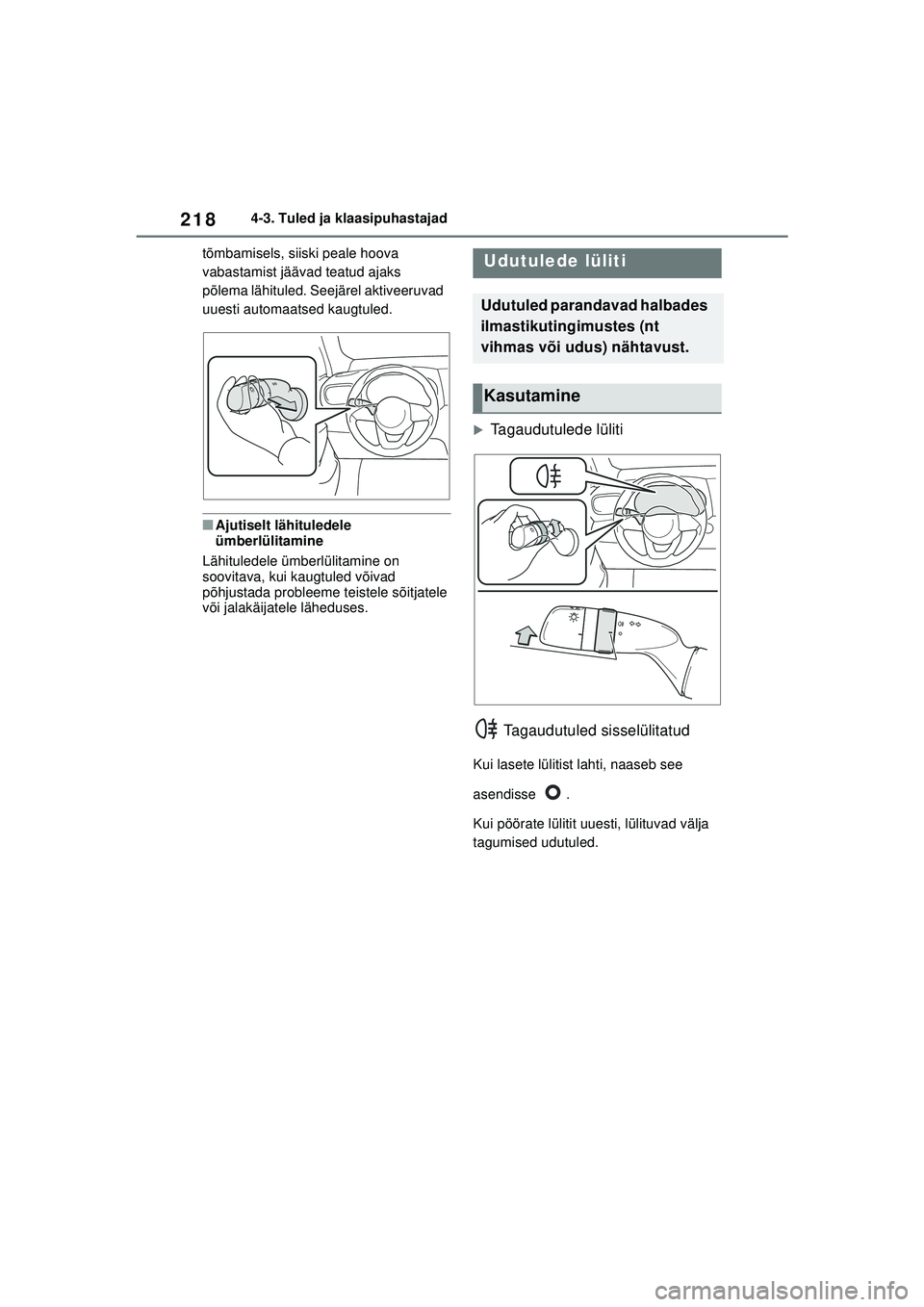 TOYOTA YARIS CROSS 2021  Kasutusjuhend (in Estonian) 218
YARIS CROSS Owners Manual_Europe_M52K60_EE
4-3. Tuled ja klaasipuhastajad
tõmbamisels, siiski peale hoova 
vabastamist jäävad teatud ajaks 
põlema lähituled. Seejärel aktiveeruvad 
uuesti a