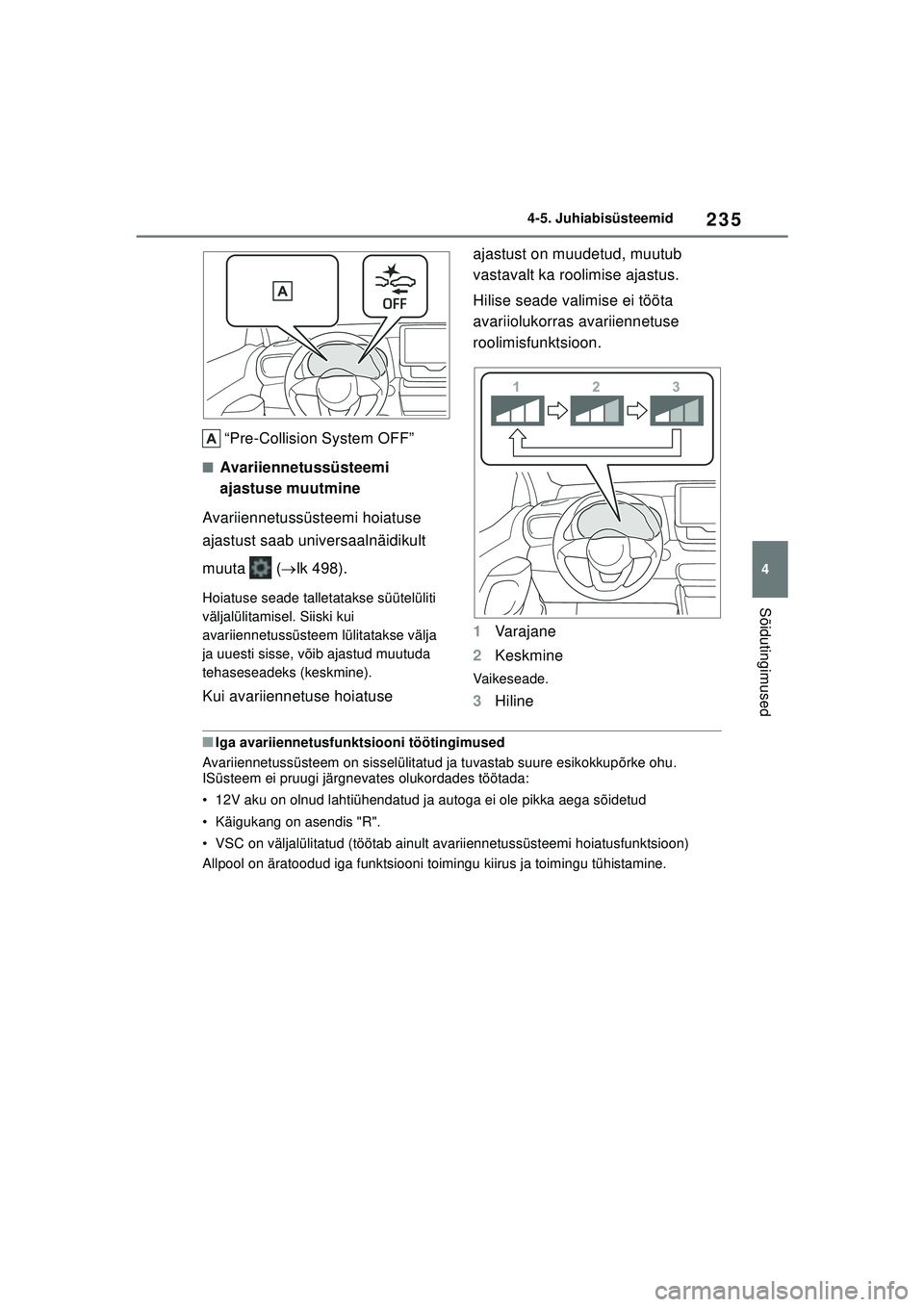 TOYOTA YARIS CROSS 2021 Kasutusjuhend (in Estonian) 235
4
YARIS CROSS Owners Manual_Europe_M52K60_EE
4-5. Juhiabisüsteemid
Sõidutingimused
“Pre-Collision System OFF”
■Avariiennetussüsteemi
ajastuse muutmine
Avariiennetussüsteemi hoiatuse
a TOYOTA YARIS CROSS 2021 Kasutusjuhend (in Estonian) 235
4
YARIS CROSS Owners Manual_Europe_M52K60_EE
4-5. Juhiabisüsteemid
Sõidutingimused
“Pre-Collision System OFF”
■Avariiennetussüsteemi
ajastuse muutmine
Avariiennetussüsteemi hoiatuse
a