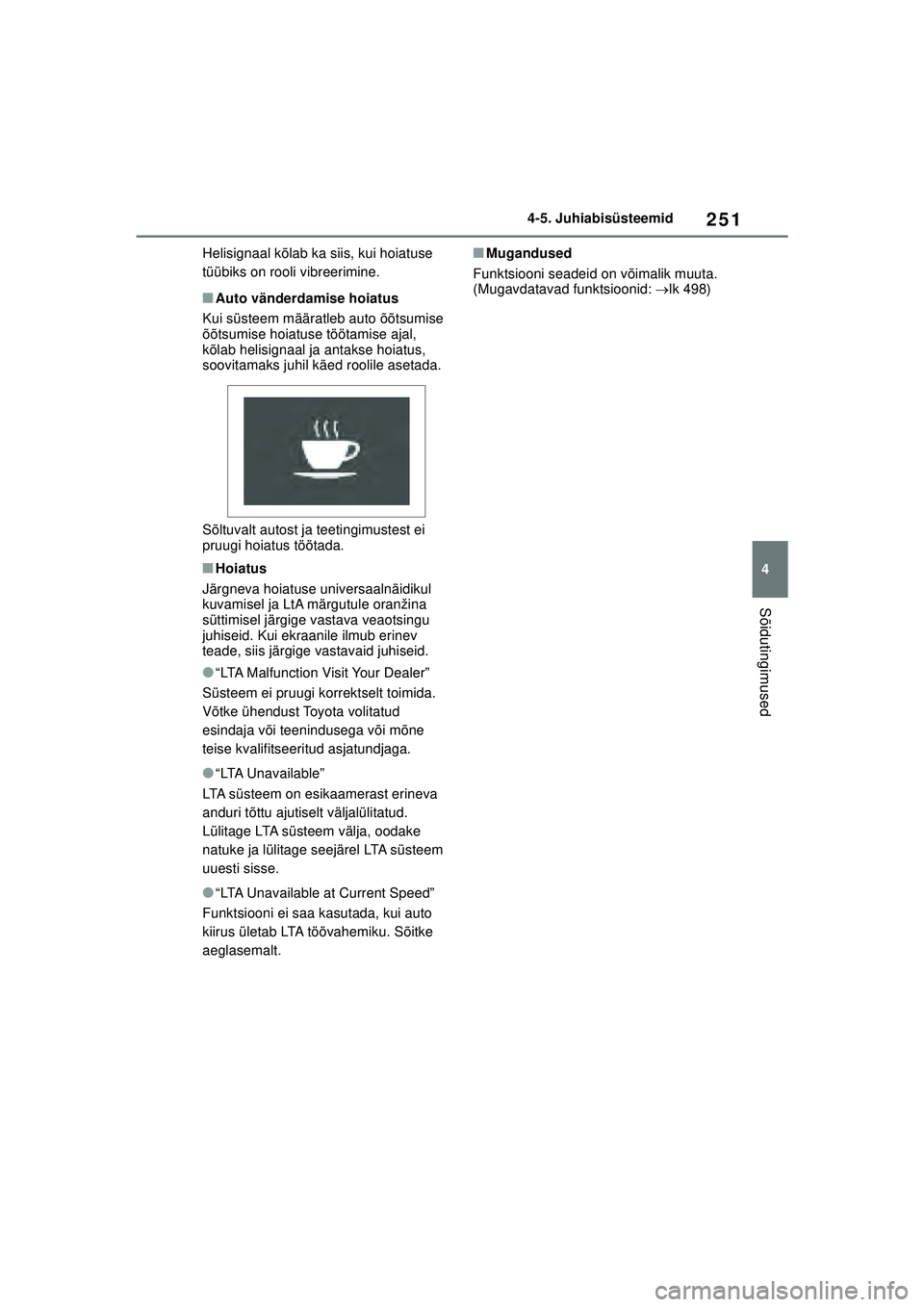 TOYOTA YARIS CROSS 2021 Kasutusjuhend (in Estonian) 251
4
YARIS CROSS Owners Manual_Europe_M52K60_EE
4-5. Juhiabisüsteemid
Sõidutingimused
Helisignaal kõlab ka siis, kui hoiatuse
tüübiks on rooli vibreerimine.
■Auto vänderdamise hoiatus
Kui s TOYOTA YARIS CROSS 2021 Kasutusjuhend (in Estonian) 251
4
YARIS CROSS Owners Manual_Europe_M52K60_EE
4-5. Juhiabisüsteemid
Sõidutingimused
Helisignaal kõlab ka siis, kui hoiatuse
tüübiks on rooli vibreerimine.
■Auto vänderdamise hoiatus
Kui s