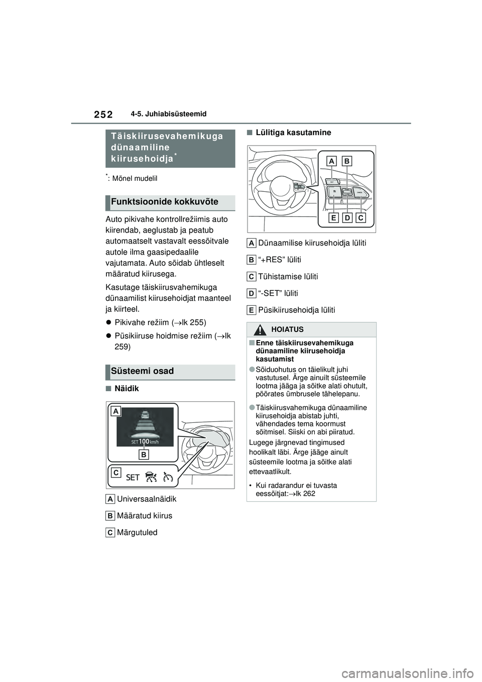 TOYOTA YARIS CROSS 2021 Kasutusjuhend (in Estonian) 252
YARIS CROSS Owners Manual_Europe_M52K60_EE
4-5. Juhiabisüsteemid
*: Mõnel mudelil
Auto pikivahe kontrollrežiimis auto
kiirendab, aeglustab ja peatub
automaatselt vastavalt eessõitvale
auto TOYOTA YARIS CROSS 2021 Kasutusjuhend (in Estonian) 252
YARIS CROSS Owners Manual_Europe_M52K60_EE
4-5. Juhiabisüsteemid
*: Mõnel mudelil
Auto pikivahe kontrollrežiimis auto
kiirendab, aeglustab ja peatub
automaatselt vastavalt eessõitvale
auto