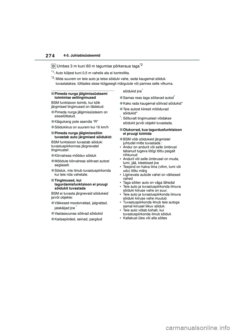 TOYOTA YARIS CROSS 2021  Kasutusjuhend (in Estonian) 274
YARIS CROSS Owners Manual_Europe_M52K60_EE
4-5. Juhiabisüsteemid
Umbes 3 m kuni 60 m tagumise põrkeraua taga*2
*1: Auto küljest kuni 0,5 m vahelis ala ei kontrollita.
*2: Mida suurem on teie a