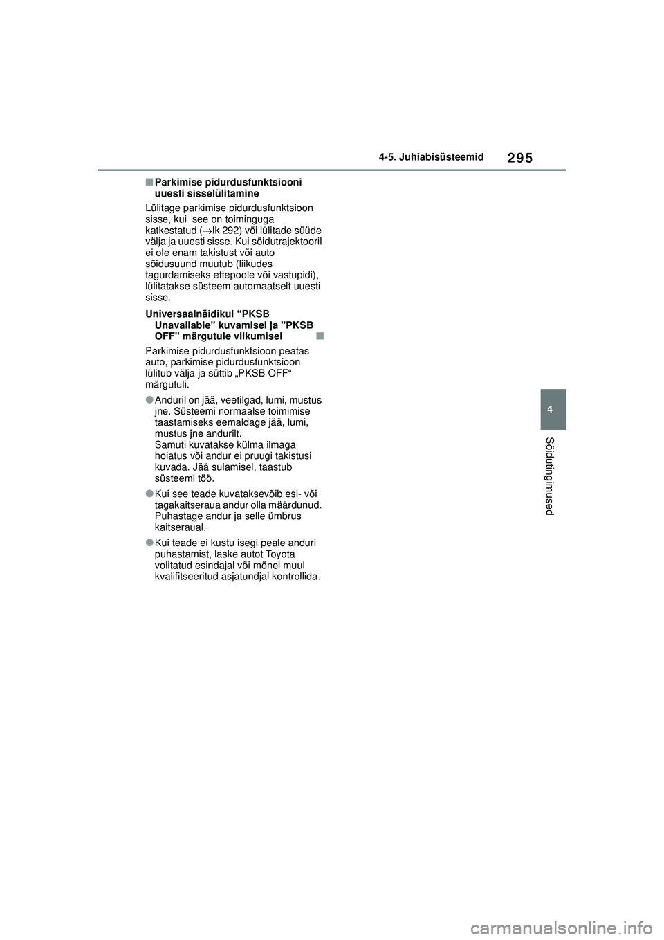 TOYOTA YARIS CROSS 2021 Kasutusjuhend (in Estonian) 295
4
YARIS CROSS Owners Manual_Europe_M52K60_EE
4-5. Juhiabisüsteemid
Sõidutingimused
■Parkimise pidurdusfunktsiooni
uuesti sisselülitamine
Lülitage parkimise pidurdusfunktsioon
sisse, kui TOYOTA YARIS CROSS 2021 Kasutusjuhend (in Estonian) 295
4
YARIS CROSS Owners Manual_Europe_M52K60_EE
4-5. Juhiabisüsteemid
Sõidutingimused
■Parkimise pidurdusfunktsiooni
uuesti sisselülitamine
Lülitage parkimise pidurdusfunktsioon
sisse, kui