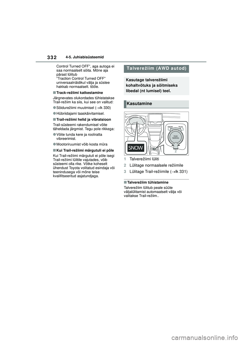 TOYOTA YARIS CROSS 2021  Kasutusjuhend (in Estonian) 332
YARIS CROSS Owners Manual_Europe_M52K60_EE
4-5. Juhiabisüsteemid
Control Turned OFF”, aga autoga ei 
saa normaalselt sõita. Mõne aja 
pärast lülitub 
“Traction Control Turned OFF” 
uni