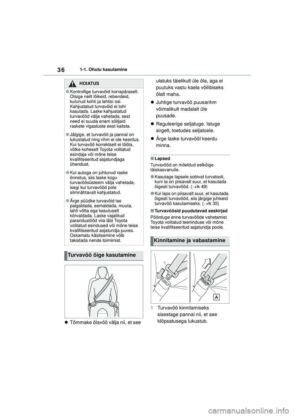 TOYOTA YARIS CROSS 2021 Kasutusjuhend (in Estonian) 36
YARIS CROSS Owners Manual_Europe_M52K60_EE
1-1. Ohutu kasutamine
Tõmmake õlavöö välja nii, et see ulatuks täielikult üle õla, aga ei
puutuks vastu kaela võilibiseks
õlalt maha.
TOYOTA YARIS CROSS 2021 Kasutusjuhend (in Estonian) 36
YARIS CROSS Owners Manual_Europe_M52K60_EE
1-1. Ohutu kasutamine
Tõmmake õlavöö välja nii, et see ulatuks täielikult üle õla, aga ei
puutuks vastu kaela võilibiseks
õlalt maha.
