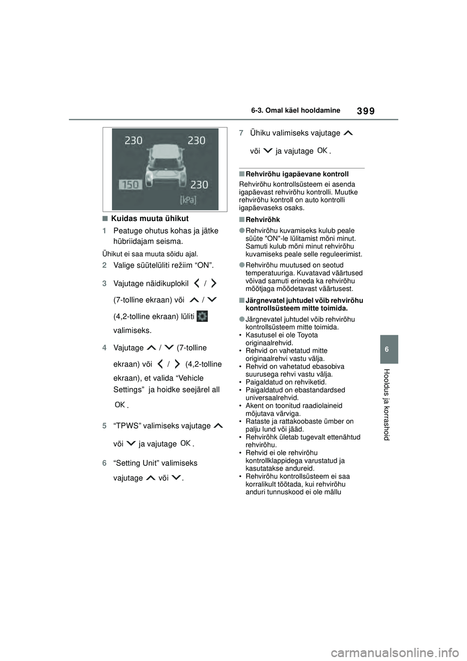 TOYOTA YARIS CROSS 2021  Kasutusjuhend (in Estonian) 399
6
YARIS CROSS Owners Manual_Europe_M52K60_EE
6-3. Omal käel hooldamine
Hooldus ja korrashoid
■Kuidas muuta ühikut
1 Peatuge ohutus kohas ja jätke 
hübriidajam seisma.
Ühikut ei saa muuta s
