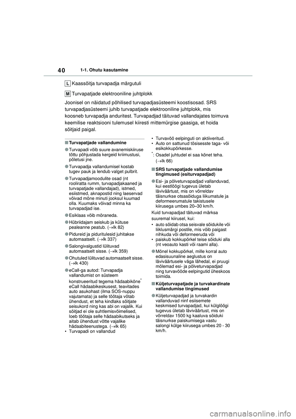 TOYOTA YARIS CROSS 2021 Kasutusjuhend (in Estonian) 40
YARIS CROSS Owners Manual_Europe_M52K60_EE
1-1. Ohutu kasutamine
Kaassõitja turvapadja märgutuli
Turvapatjade elektrooniline juhtplokk
Joonisel on näidatud põhilised turvapadjasüsteemi koosti TOYOTA YARIS CROSS 2021 Kasutusjuhend (in Estonian) 40
YARIS CROSS Owners Manual_Europe_M52K60_EE
1-1. Ohutu kasutamine
Kaassõitja turvapadja märgutuli
Turvapatjade elektrooniline juhtplokk
Joonisel on näidatud põhilised turvapadjasüsteemi koosti
