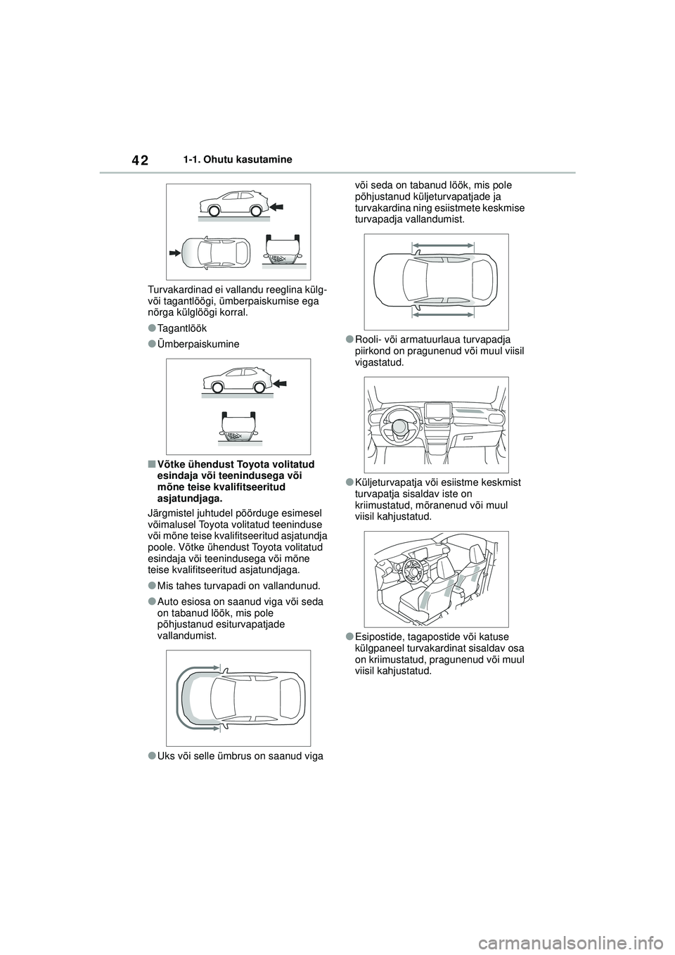 TOYOTA YARIS CROSS 2021 Kasutusjuhend (in Estonian) 42
YARIS CROSS Owners Manual_Europe_M52K60_EE
1-1. Ohutu kasutamine
Turvakardinad ei vallandu reeglina külg-
või tagantlöögi, ümberpaiskumise ega
nõrga külglöögi korral.
●Tagantlöök
TOYOTA YARIS CROSS 2021 Kasutusjuhend (in Estonian) 42
YARIS CROSS Owners Manual_Europe_M52K60_EE
1-1. Ohutu kasutamine
Turvakardinad ei vallandu reeglina külg-
või tagantlöögi, ümberpaiskumise ega
nõrga külglöögi korral.
●Tagantlöök