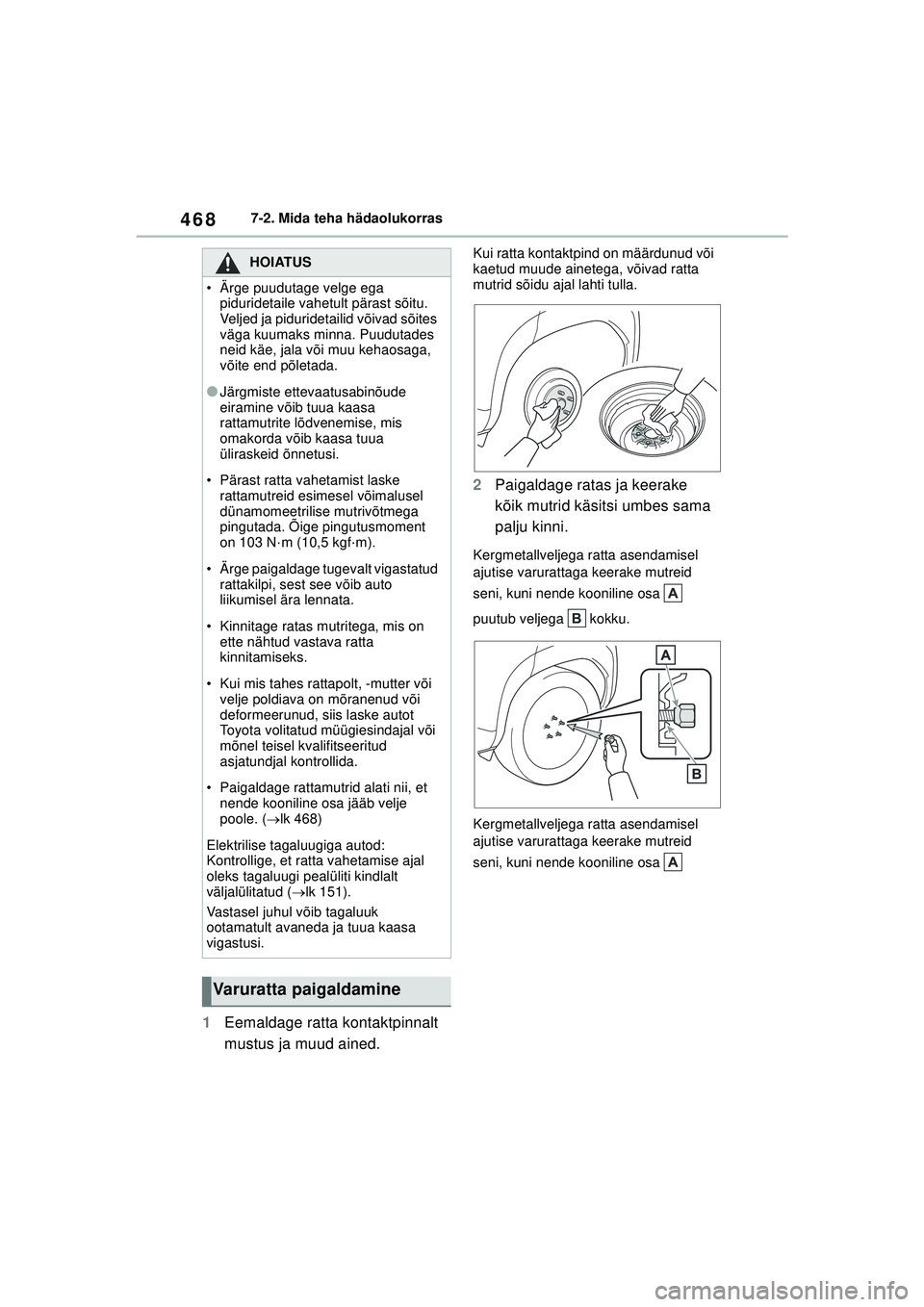 TOYOTA YARIS CROSS 2021  Kasutusjuhend (in Estonian) 468
YARIS CROSS Owners Manual_Europe_M52K60_EE
7-2. Mida teha hädaolukorras
1Eemaldage ratta kontaktpinnalt 
mustus ja muud ained.
Kui ratta kontaktpind on määrdunud või 
kaetud muude ainetega, v