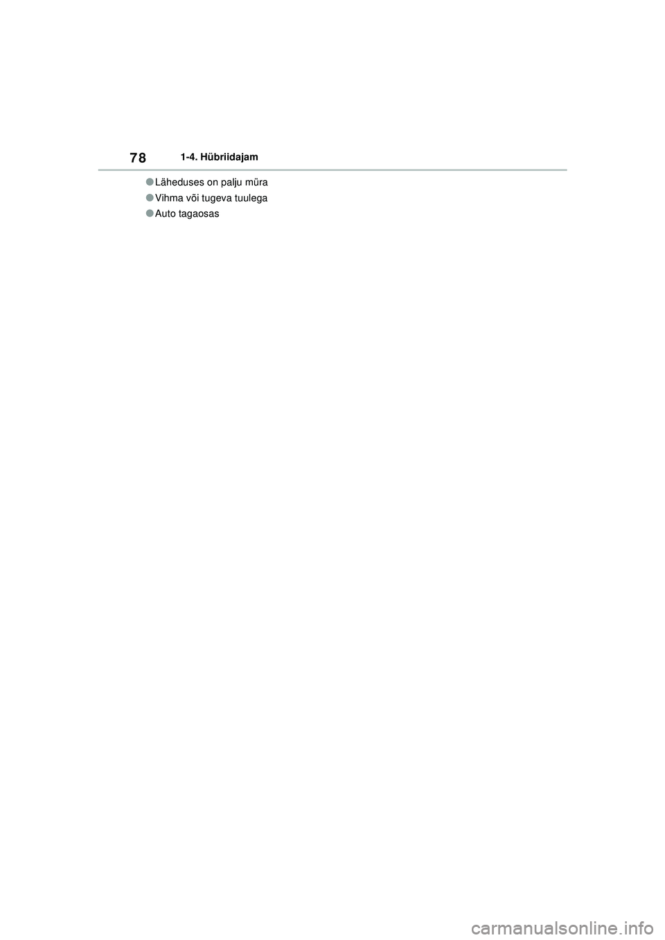 TOYOTA YARIS CROSS 2021 Kasutusjuhend (in Estonian) 78
YARIS CROSS Owners Manual_Europe_M52K60_EE
1-4. Hübriidajam
●Läheduses on palju müra
●Vihma või tugeva tuulega
●Auto tagaosas
YARIS_CROSS_HV_OM_Europe_OM52K60EE.book Page 78 Wednesday, TOYOTA YARIS CROSS 2021 Kasutusjuhend (in Estonian) 78
YARIS CROSS Owners Manual_Europe_M52K60_EE
1-4. Hübriidajam
●Läheduses on palju müra
●Vihma või tugeva tuulega
●Auto tagaosas
YARIS_CROSS_HV_OM_Europe_OM52K60EE.book Page 78 Wednesday,