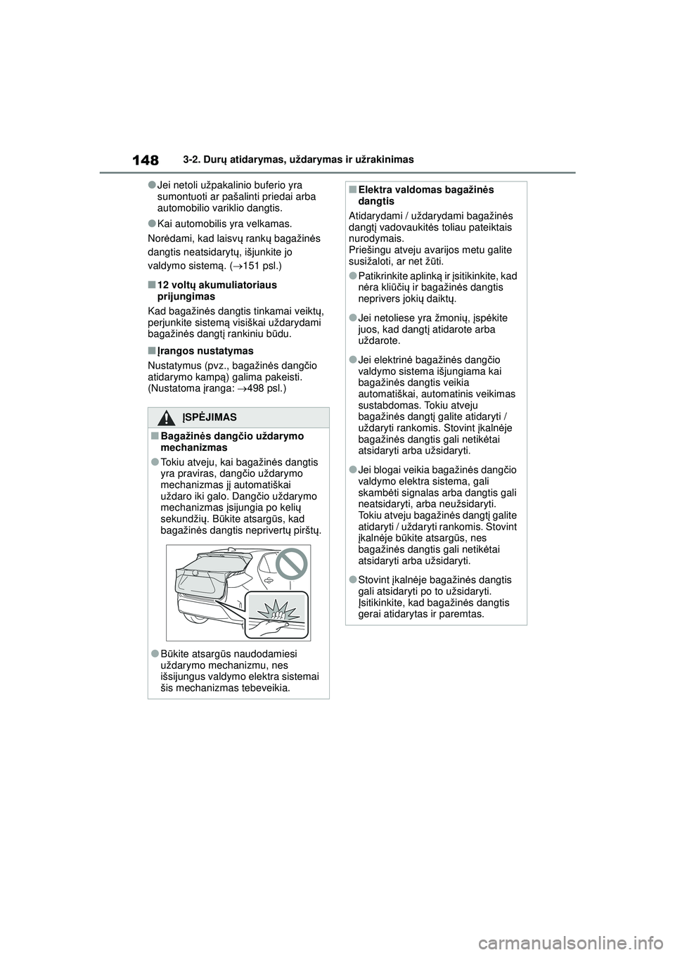 TOYOTA YARIS CROSS 2021 Eksploatavimo vadovas (in Lithuanian) 148
YARIS CROSS Owners Manual_Europe_M52K60_LT
3-2. Durų atidarymas, uždarymas ir užrakinimas
●Jei netoli užpakalinio buferio yra
sumontuoti ar pašalinti priedai arba
automobilio variklio da TOYOTA YARIS CROSS 2021 Eksploatavimo vadovas (in Lithuanian) 148
YARIS CROSS Owners Manual_Europe_M52K60_LT
3-2. Durų atidarymas, uždarymas ir užrakinimas
●Jei netoli užpakalinio buferio yra
sumontuoti ar pašalinti priedai arba
automobilio variklio da