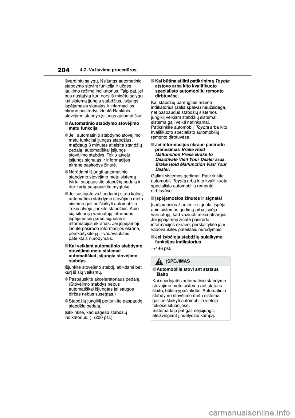 TOYOTA YARIS CROSS 2021 Eksploatavimo vadovas (in Lithuanian) 204
YARIS CROSS Owners Manual_Europe_M52K60_LT
4-2. Važiavimo procedūros
išvardint ų s ąlyg ų, išsijungs automatinio
stabdymo stovint funkcija ir užges
laukimo režimo indikatorius. Taip pa TOYOTA YARIS CROSS 2021 Eksploatavimo vadovas (in Lithuanian) 204
YARIS CROSS Owners Manual_Europe_M52K60_LT
4-2. Važiavimo procedūros
išvardint ų s ąlyg ų, išsijungs automatinio
stabdymo stovint funkcija ir užges
laukimo režimo indikatorius. Taip pa