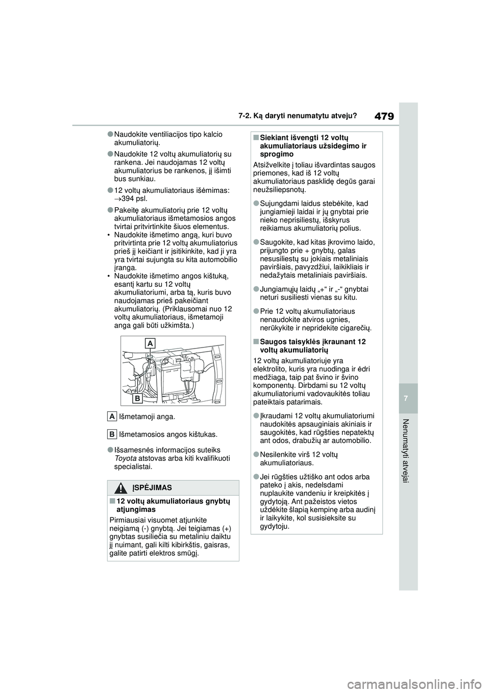 TOYOTA YARIS CROSS 2021 Eksploatavimo vadovas (in Lithuanian) 479
7
YARIS CROSS Owners Manual_Europe_M52K60_LT
7-2. Ką daryti nenumatytu atveju?
Nenumatyti atvejai
●Naudokite ventiliacijos tipo kalcio
akumuliatori ų.
●Naudokite 12 volt ų akumuliatori ų TOYOTA YARIS CROSS 2021 Eksploatavimo vadovas (in Lithuanian) 479
7
YARIS CROSS Owners Manual_Europe_M52K60_LT
7-2. Ką daryti nenumatytu atveju?
Nenumatyti atvejai
●Naudokite ventiliacijos tipo kalcio
akumuliatori ų.
●Naudokite 12 volt ų akumuliatori ų