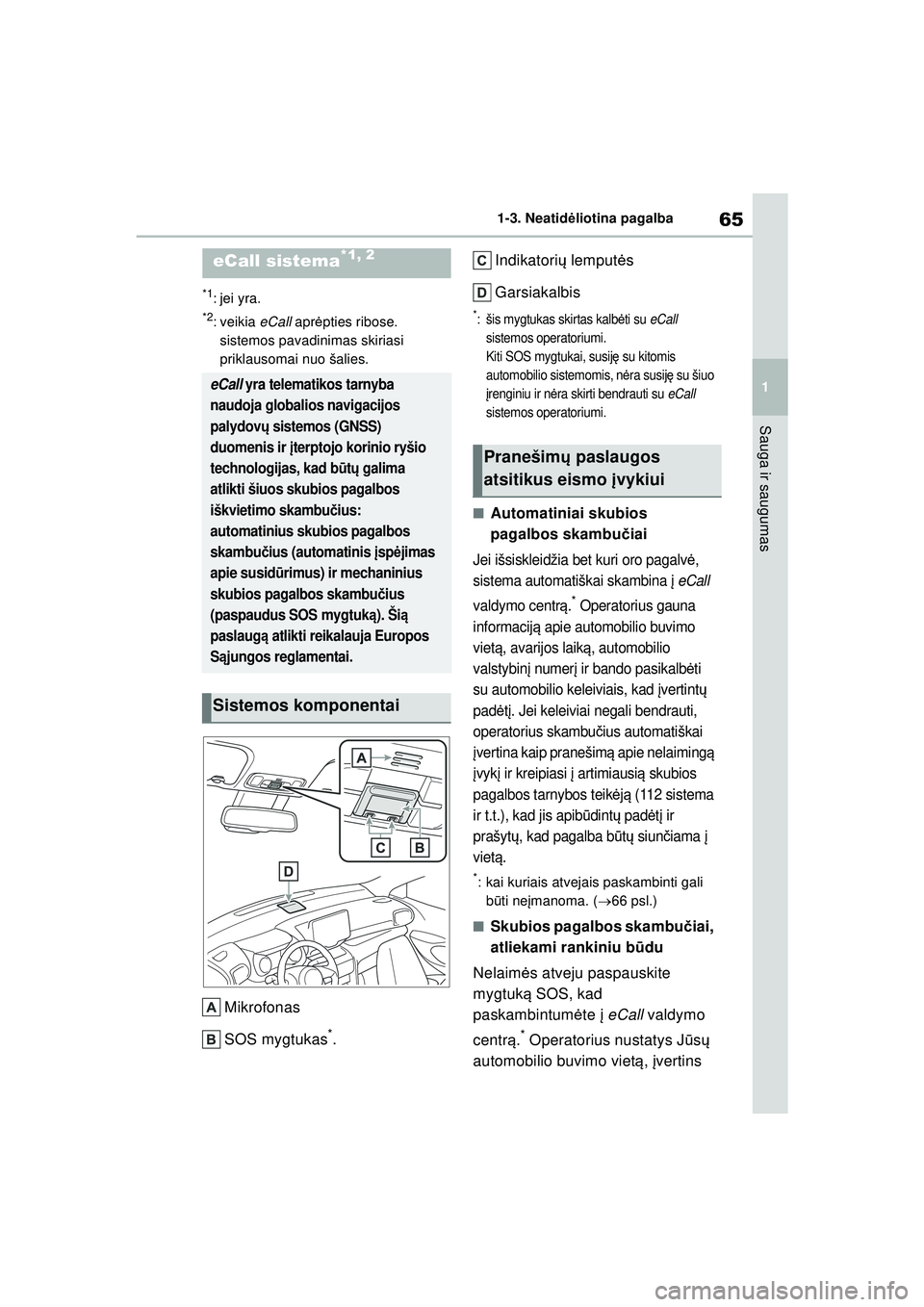 TOYOTA YARIS CROSS 2021 Eksploatavimo vadovas (in Lithuanian) 65
1
YARIS CROSS Owners Manual_Europe_M52K60_LT
1-3. Neatidėliotina pagalba
Sauga ir saugumas
1-3.Neatid ėl iotina pa ga lba
*1: jei yra.
*2: veikia eCall aprėpties ribose.
sistemos pavadinimas TOYOTA YARIS CROSS 2021 Eksploatavimo vadovas (in Lithuanian) 65
1
YARIS CROSS Owners Manual_Europe_M52K60_LT
1-3. Neatidėliotina pagalba
Sauga ir saugumas
1-3.Neatid ėl iotina pa ga lba
*1: jei yra.
*2: veikia eCall aprėpties ribose.
sistemos pavadinimas