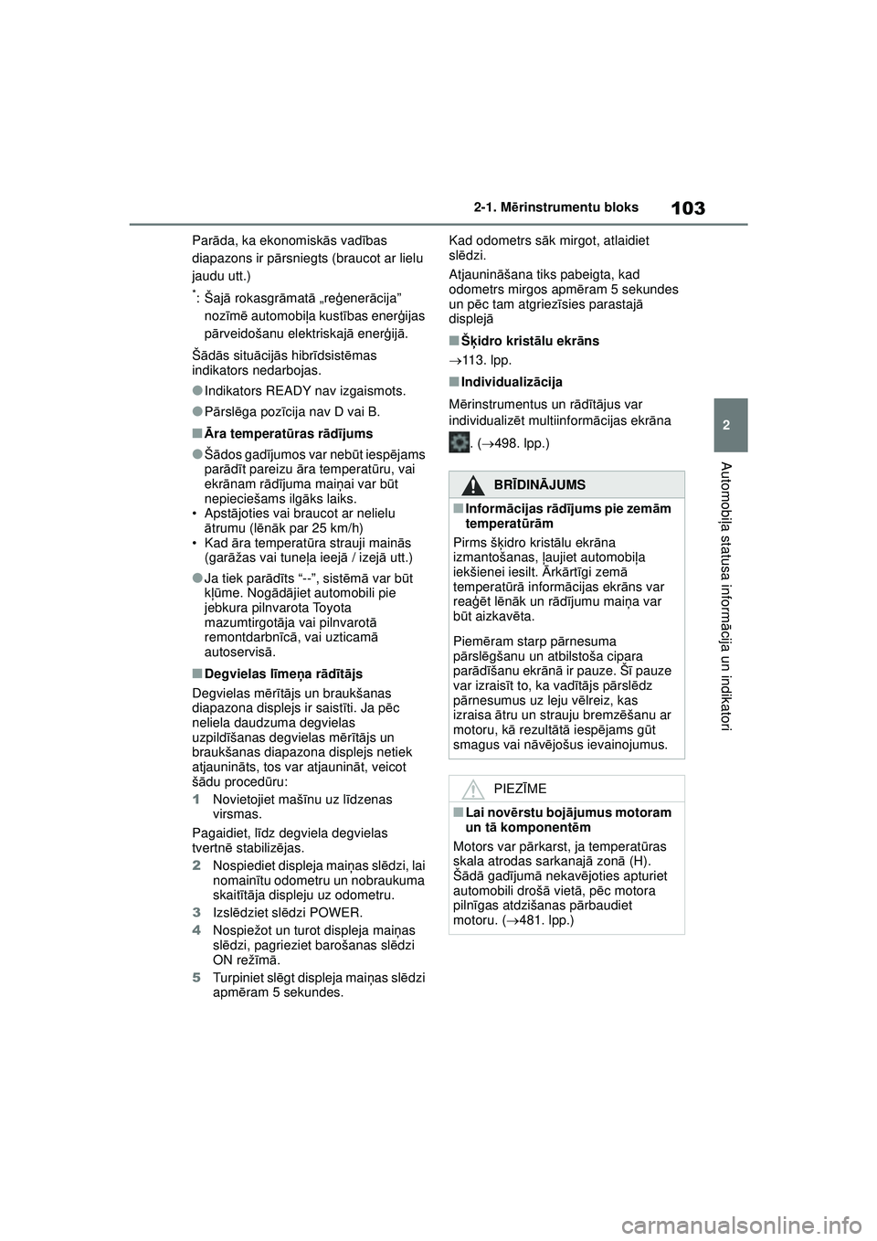 TOYOTA YARIS CROSS 2021 Lietošanas Instrukcija (in Latvian) 103
2
YARIS CROSS Owners Manual_Europe_M52K60_LV
2-1. Mērinstrumentu bloks
Automobi ļa statusa inform ācija un indikatori
Par āda, ka ekonomisk ās vad ības
diapazons ir p ārsniegts (braucot a TOYOTA YARIS CROSS 2021 Lietošanas Instrukcija (in Latvian) 103
2
YARIS CROSS Owners Manual_Europe_M52K60_LV
2-1. Mērinstrumentu bloks
Automobi ļa statusa inform ācija un indikatori
Par āda, ka ekonomisk ās vad ības
diapazons ir p ārsniegts (braucot a