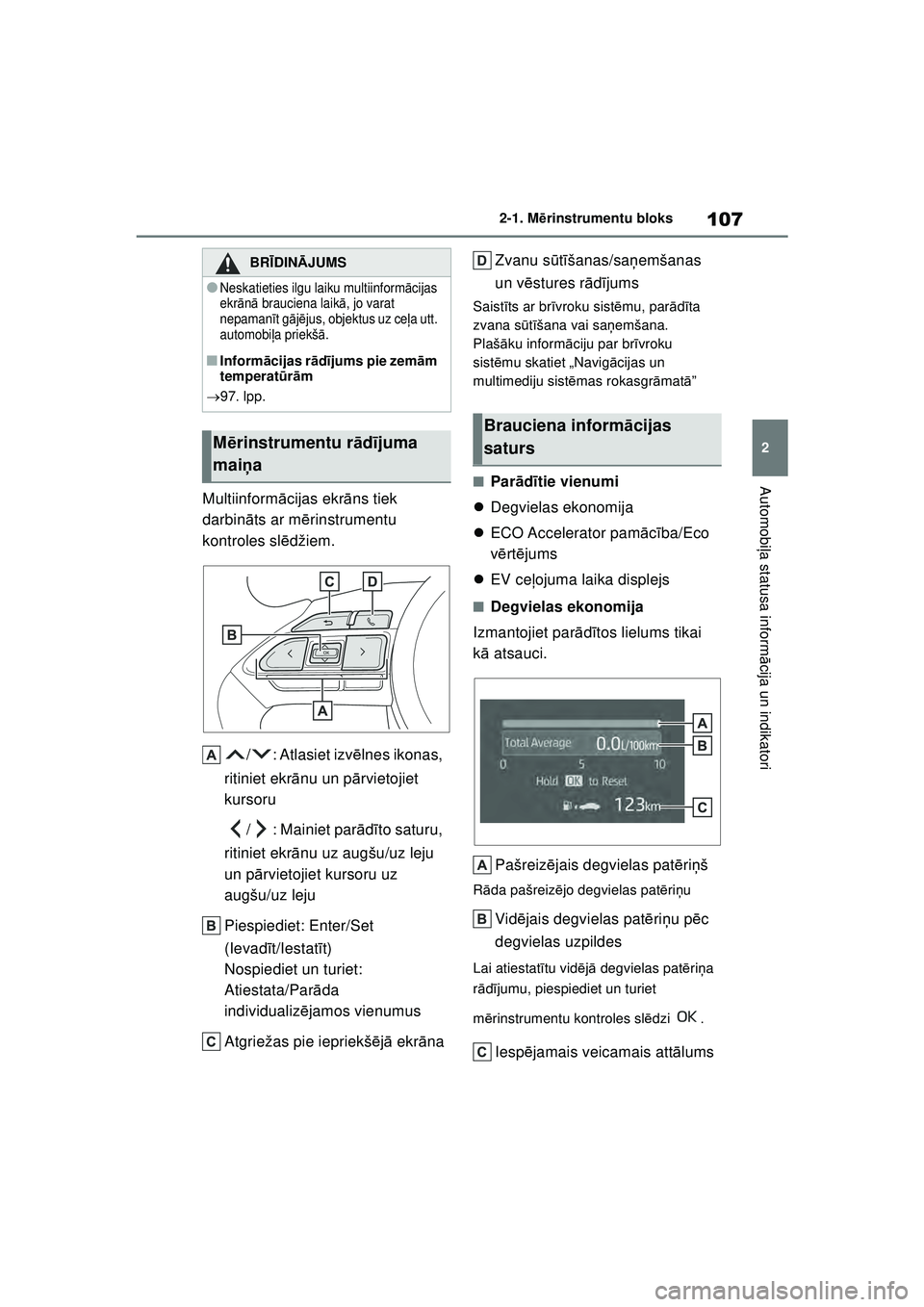 TOYOTA YARIS CROSS 2021 Lietošanas Instrukcija (in Latvian) 107
2
YARIS CROSS Owners Manual_Europe_M52K60_LV
2-1. Mērinstrumentu bloks
Automobi ļa statusa inform ācija un indikatori
Multiinform ācijas ekr āns tiek
darbin āts ar m ērinstrumentu
kontro TOYOTA YARIS CROSS 2021 Lietošanas Instrukcija (in Latvian) 107
2
YARIS CROSS Owners Manual_Europe_M52K60_LV
2-1. Mērinstrumentu bloks
Automobi ļa statusa inform ācija un indikatori
Multiinform ācijas ekr āns tiek
darbin āts ar m ērinstrumentu
kontro