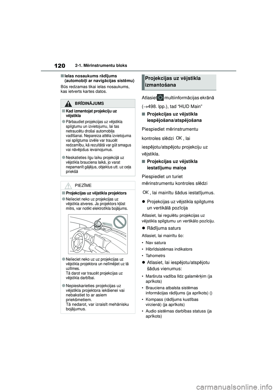 TOYOTA YARIS CROSS 2021 Lietošanas Instrukcija (in Latvian) 120
YARIS CROSS Owners Manual_Europe_M52K60_LV
2-1. Mērinstrumentu bloks
■Ielas nosaukums r ād ījums
(automobi ļi ar navig ācijas sist ēmu)
B ūs redzamas tikai ielas nosaukums,
kas ietvert TOYOTA YARIS CROSS 2021 Lietošanas Instrukcija (in Latvian) 120
YARIS CROSS Owners Manual_Europe_M52K60_LV
2-1. Mērinstrumentu bloks
■Ielas nosaukums r ād ījums
(automobi ļi ar navig ācijas sist ēmu)
B ūs redzamas tikai ielas nosaukums,
kas ietvert