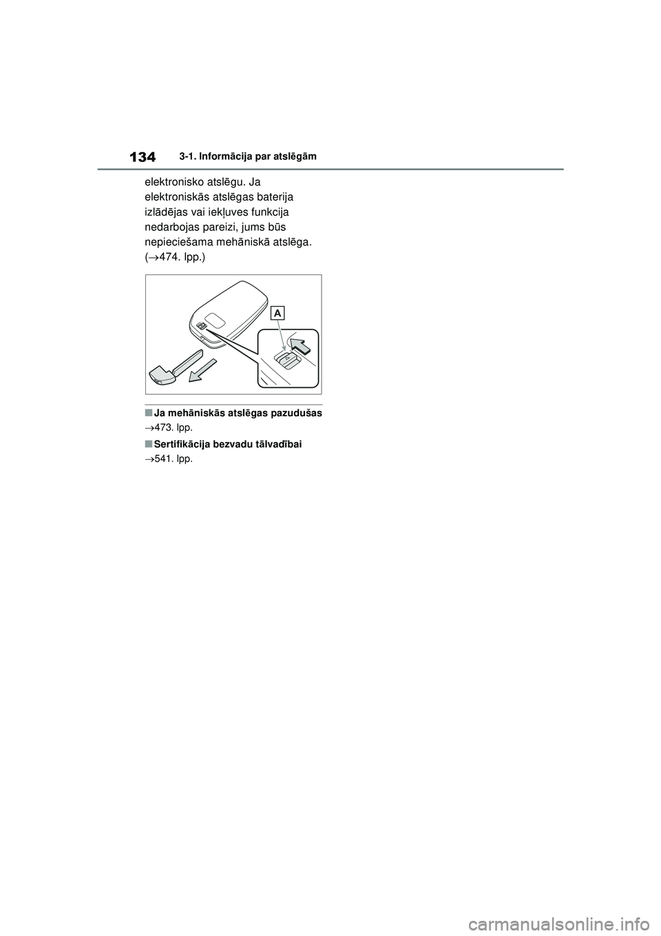 TOYOTA YARIS CROSS 2021  Lietošanas Instrukcija (in Latvian) 134
YARIS CROSS Owners Manual_Europe_M52K60_LV
3-1. Informācija par atsl ēg ām
elektronisko atsl ēgu. Ja 
elektronisk ās atsl ēgas baterija 
izlā dējas vai iek ļuves funkcija 
nedarbojas par