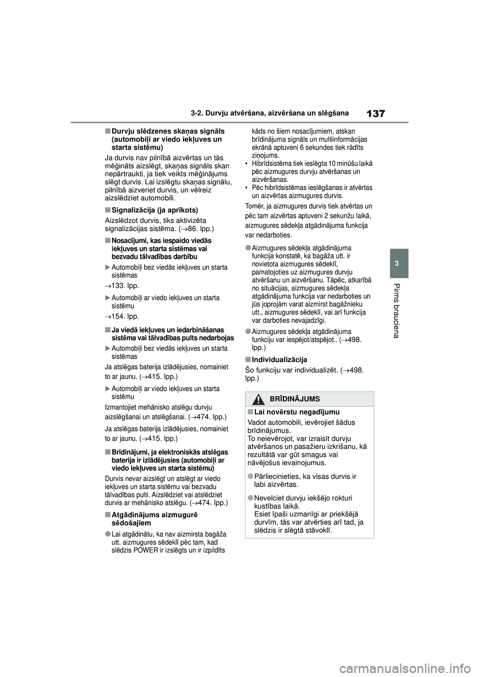 TOYOTA YARIS CROSS 2021  Lietošanas Instrukcija (in Latvian) 137
3
YARIS CROSS Owners Manual_Europe_M52K60_LV
3-2. Durvju atvēršana, aizvē ršana un slēgšana
Pirms brauciena
■Durvju sl ēdzenes skaņ as signāls 
(automobi ļi ar viedo iek ļuves un 
st