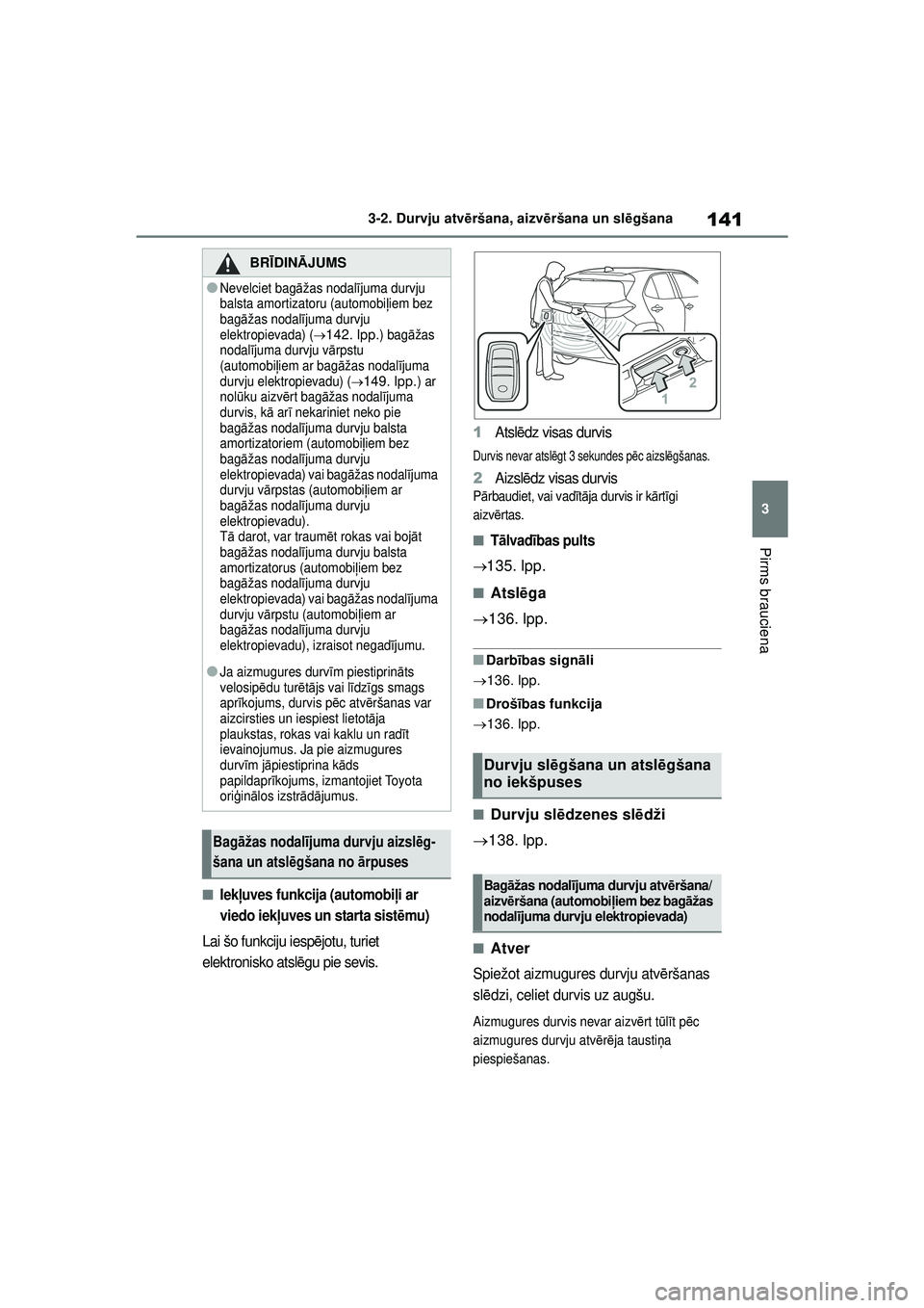 TOYOTA YARIS CROSS 2021 Lietošanas Instrukcija (in Latvian) 141
3
YARIS CROSS Owners Manual_Europe_M52K60_LV
3-2. Durvju atvēršana, aizvē ršana un slēgšana
Pirms brauciena
■Iek ļuves funkcija (automobi ļi ar
viedo iek ļuves un starta sist ēmu)
La TOYOTA YARIS CROSS 2021 Lietošanas Instrukcija (in Latvian) 141
3
YARIS CROSS Owners Manual_Europe_M52K60_LV
3-2. Durvju atvēršana, aizvē ršana un slēgšana
Pirms brauciena
■Iek ļuves funkcija (automobi ļi ar
viedo iek ļuves un starta sist ēmu)
La