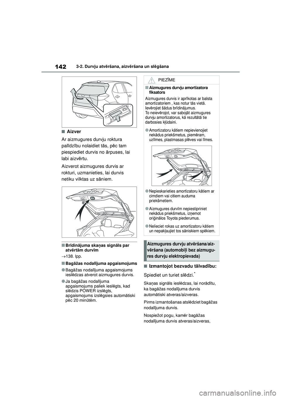 TOYOTA YARIS CROSS 2021 Lietošanas Instrukcija (in Latvian) 142
YARIS CROSS Owners Manual_Europe_M52K60_LV
3-2. Durvju atvēršana, aizvē ršana un slēgšana
■Aizver
Ar aizmugures durvju roktura
pal īdz ību nolaidiet t ās, p ēc tam
piespiediet durvi TOYOTA YARIS CROSS 2021 Lietošanas Instrukcija (in Latvian) 142
YARIS CROSS Owners Manual_Europe_M52K60_LV
3-2. Durvju atvēršana, aizvē ršana un slēgšana
■Aizver
Ar aizmugures durvju roktura
pal īdz ību nolaidiet t ās, p ēc tam
piespiediet durvi