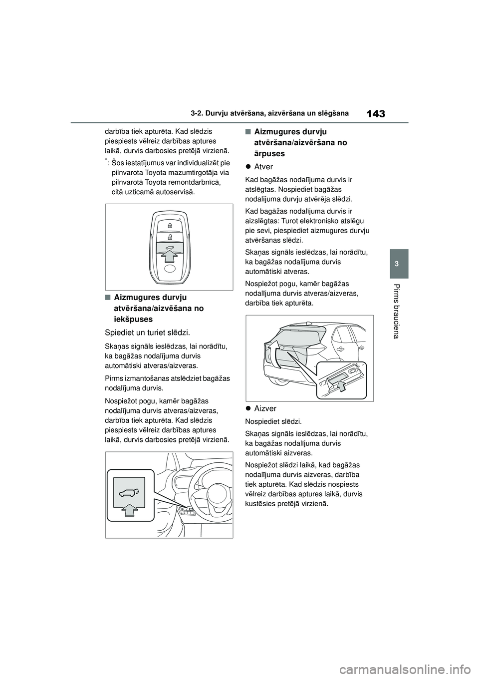 TOYOTA YARIS CROSS 2021 Lietošanas Instrukcija (in Latvian) 143
3
YARIS CROSS Owners Manual_Europe_M52K60_LV
3-2. Durvju atvēršana, aizvē ršana un slēgšana
Pirms brauciena
darbī ba tiek aptur ēta. Kad sl ēdzis
piespiests v ēlreiz darb ības aptures TOYOTA YARIS CROSS 2021 Lietošanas Instrukcija (in Latvian) 143
3
YARIS CROSS Owners Manual_Europe_M52K60_LV
3-2. Durvju atvēršana, aizvē ršana un slēgšana
Pirms brauciena
darbī ba tiek aptur ēta. Kad sl ēdzis
piespiests v ēlreiz darb ības aptures
