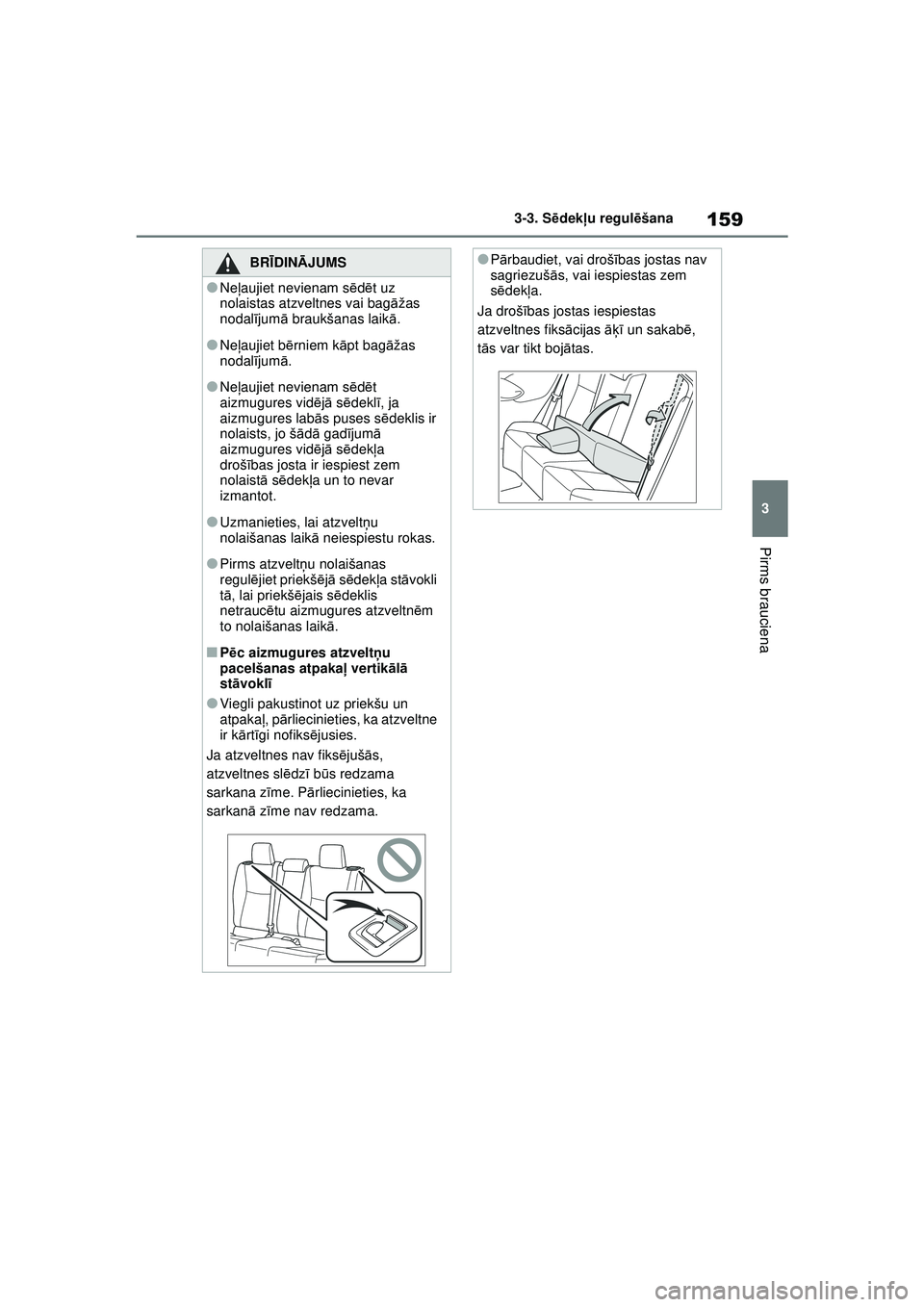 TOYOTA YARIS CROSS 2021 Lietošanas Instrukcija (in Latvian) 159
3
YARIS CROSS Owners Manual_Europe_M52K60_LV
3-3. Sēdek ļu regul ēšana
Pirms brauciena
BRĪ DINĀ JUMS
●Neļaujiet nevienam s ēdē t uz
nolaistas atzveltnes vai bag āžas
nodal ījum ā TOYOTA YARIS CROSS 2021 Lietošanas Instrukcija (in Latvian) 159
3
YARIS CROSS Owners Manual_Europe_M52K60_LV
3-3. Sēdek ļu regul ēšana
Pirms brauciena
BRĪ DINĀ JUMS
●Neļaujiet nevienam s ēdē t uz
nolaistas atzveltnes vai bag āžas
nodal ījum ā
