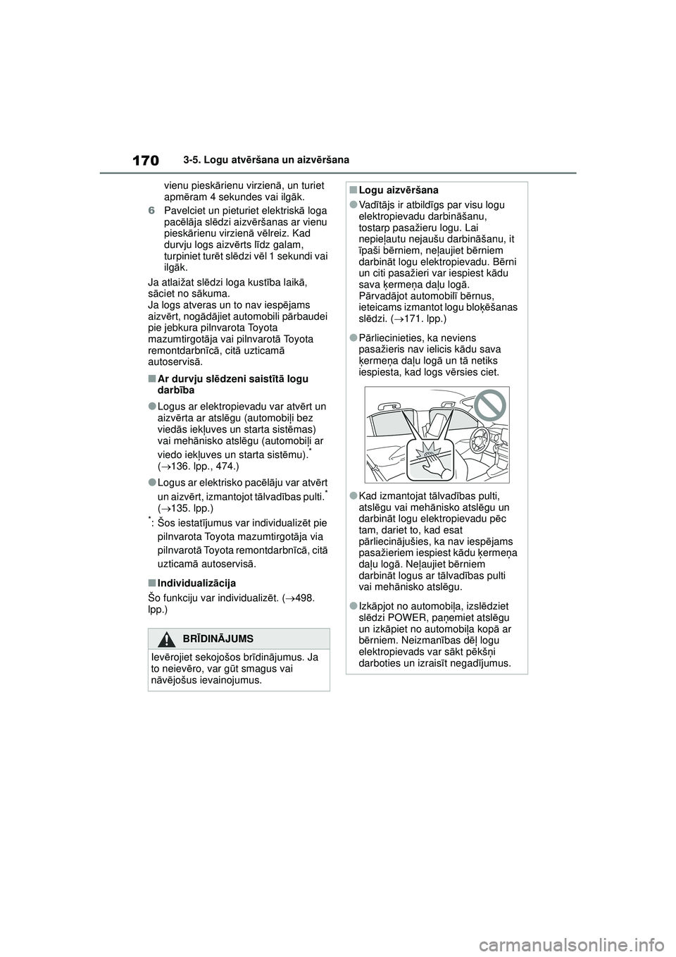 TOYOTA YARIS CROSS 2021  Lietošanas Instrukcija (in Latvian) 170
YARIS CROSS Owners Manual_Europe_M52K60_LV
3-5. Logu atvēršana un aizvēršana
vienu piesk ārienu virzienā , un turiet 
apm ēram 4 sekundes vai ilgā k.
6 Pavelciet un pieturiet elektrisk ā