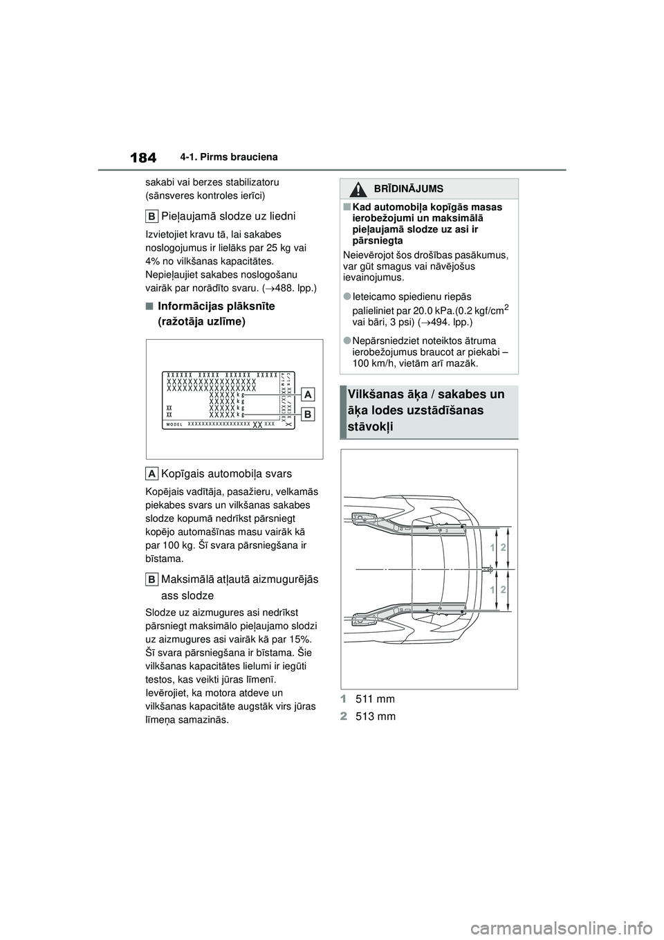 TOYOTA YARIS CROSS 2021 Lietošanas Instrukcija (in Latvian) 184
YARIS CROSS Owners Manual_Europe_M52K60_LV
4-1. Pirms brauciena
sakabi vai berzes stabilizatoru
(s ānsveres kontroles ier īci)
Pie ļaujam ā slodze uz liedni
Izvietojiet kravu t ā, lai sakab TOYOTA YARIS CROSS 2021 Lietošanas Instrukcija (in Latvian) 184
YARIS CROSS Owners Manual_Europe_M52K60_LV
4-1. Pirms brauciena
sakabi vai berzes stabilizatoru
(s ānsveres kontroles ier īci)
Pie ļaujam ā slodze uz liedni
Izvietojiet kravu t ā, lai sakab