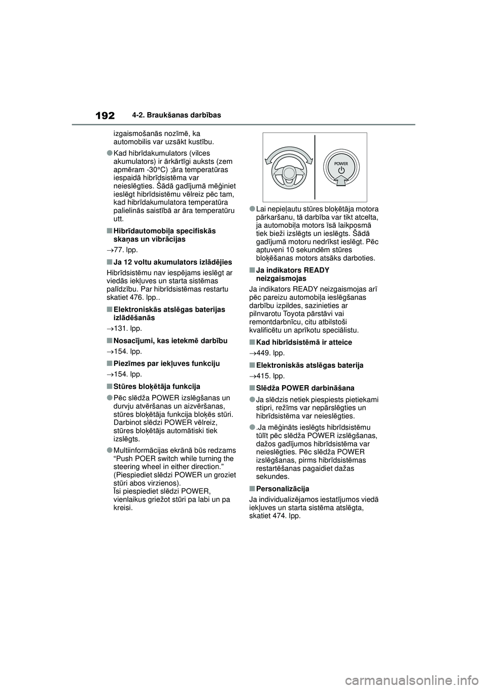 TOYOTA YARIS CROSS 2021 Lietošanas Instrukcija (in Latvian) 192
YARIS CROSS Owners Manual_Europe_M52K60_LV
4-2. Braukšanas darbības
izgaismošan ās noz īm ē, ka
automobilis var uzs ākt kust ību.
●Kad hibr īdakumulators (vilces
akumulators) ir ār TOYOTA YARIS CROSS 2021 Lietošanas Instrukcija (in Latvian) 192
YARIS CROSS Owners Manual_Europe_M52K60_LV
4-2. Braukšanas darbības
izgaismošan ās noz īm ē, ka
automobilis var uzs ākt kust ību.
●Kad hibr īdakumulators (vilces
akumulators) ir ār