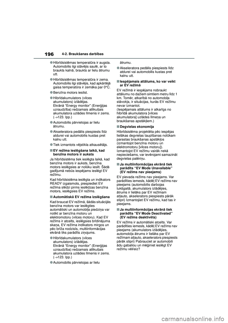 TOYOTA YARIS CROSS 2021 Lietošanas Instrukcija (in Latvian) 196
YARIS CROSS Owners Manual_Europe_M52K60_LV
4-2. Braukšanas darbības
●Hibrīdsist ēmas temperat ūra ir augsta.
Automobilis ilgi st āvē jis saul ē, ar to
braukts kaln ā, braukts ar lielu TOYOTA YARIS CROSS 2021 Lietošanas Instrukcija (in Latvian) 196
YARIS CROSS Owners Manual_Europe_M52K60_LV
4-2. Braukšanas darbības
●Hibrīdsist ēmas temperat ūra ir augsta.
Automobilis ilgi st āvē jis saul ē, ar to
braukts kaln ā, braukts ar lielu