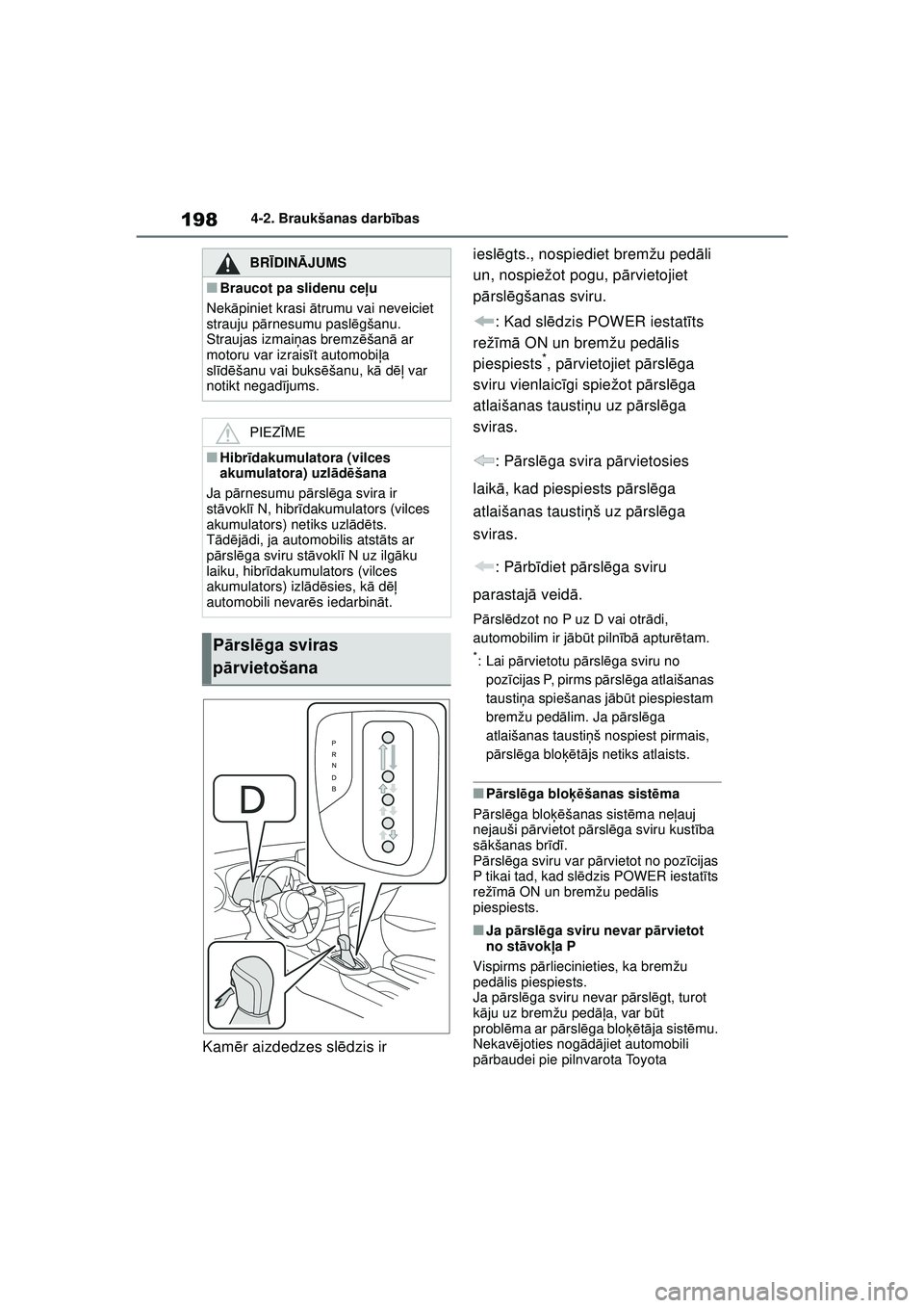 TOYOTA YARIS CROSS 2021 Lietošanas Instrukcija (in Latvian) 198
YARIS CROSS Owners Manual_Europe_M52K60_LV
4-2. Braukšanas darbības
Kamēr aizdedzes sl ēdzis ir iesl
ēgts., nospiediet bremžu ped āli
un, nospiežot pogu, p ārvietojiet
p ā rsl ēgša TOYOTA YARIS CROSS 2021 Lietošanas Instrukcija (in Latvian) 198
YARIS CROSS Owners Manual_Europe_M52K60_LV
4-2. Braukšanas darbības
Kamēr aizdedzes sl ēdzis ir iesl
ēgts., nospiediet bremžu ped āli
un, nospiežot pogu, p ārvietojiet
p ā rsl ēgša