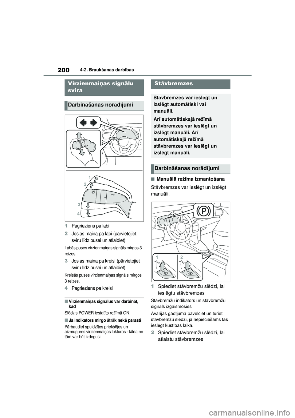 TOYOTA YARIS CROSS 2021 Lietošanas Instrukcija (in Latvian) 200
YARIS CROSS Owners Manual_Europe_M52K60_LV
4-2. Braukšanas darbības
1Pagrieziens pa labi
2Joslas maiņa pa labi (p ārvietojiet
sviru l īdz pusei un atlaidiet)
Labā s puses virzienmai ņas s TOYOTA YARIS CROSS 2021 Lietošanas Instrukcija (in Latvian) 200
YARIS CROSS Owners Manual_Europe_M52K60_LV
4-2. Braukšanas darbības
1Pagrieziens pa labi
2Joslas maiņa pa labi (p ārvietojiet
sviru l īdz pusei un atlaidiet)
Labā s puses virzienmai ņas s