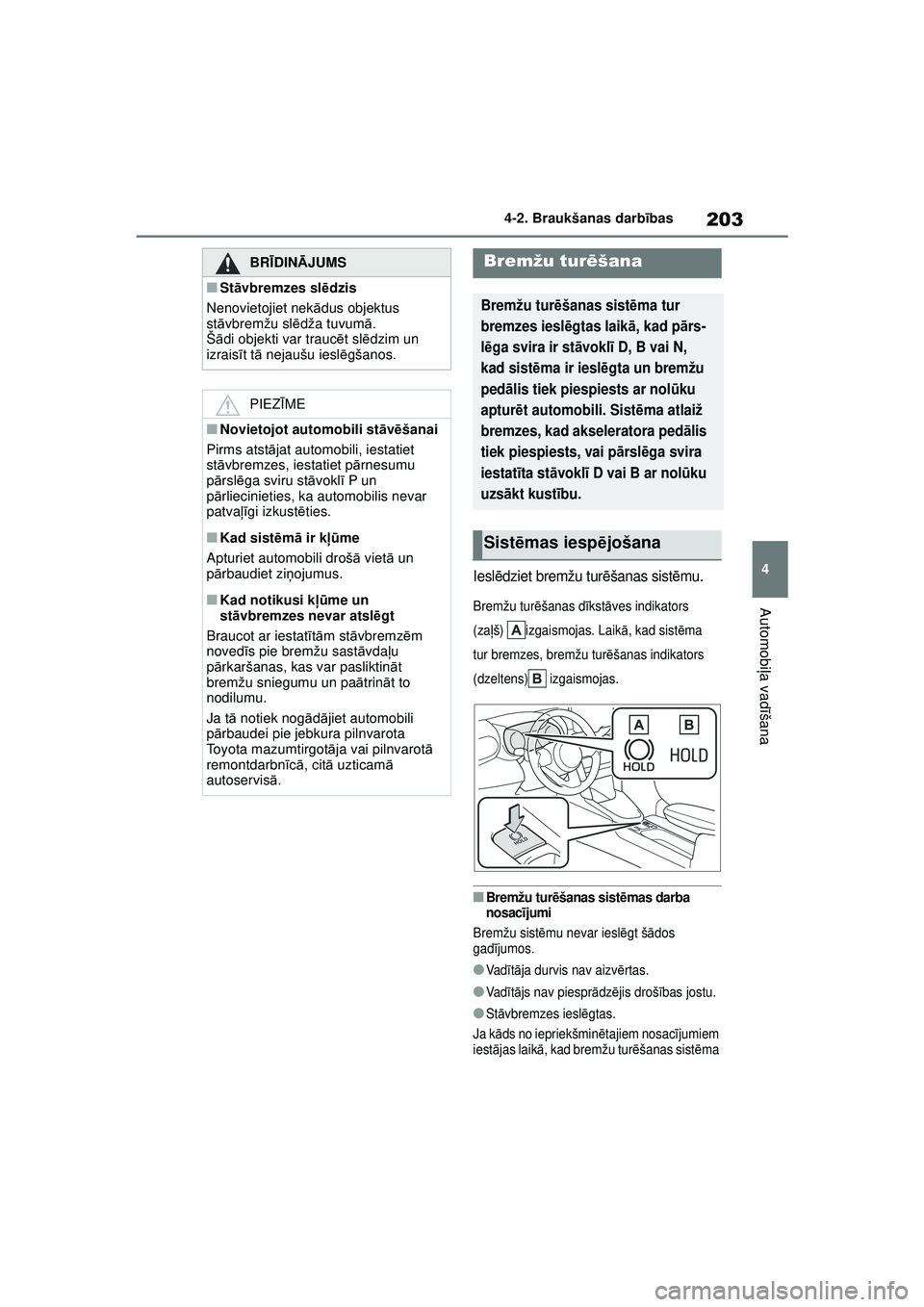 TOYOTA YARIS CROSS 2021 Lietošanas Instrukcija (in Latvian) 203
4
YARIS CROSS Owners Manual_Europe_M52K60_LV
4-2. Braukšanas darbības
Automobi ļa vadī šana
Ieslēdziet bremžu tur ēšanas sist ēmu.
Bremžu tur ēšanas d īkst āves indikators
(za ļ TOYOTA YARIS CROSS 2021 Lietošanas Instrukcija (in Latvian) 203
4
YARIS CROSS Owners Manual_Europe_M52K60_LV
4-2. Braukšanas darbības
Automobi ļa vadī šana
Ieslēdziet bremžu tur ēšanas sist ēmu.
Bremžu tur ēšanas d īkst āves indikators
(za ļ