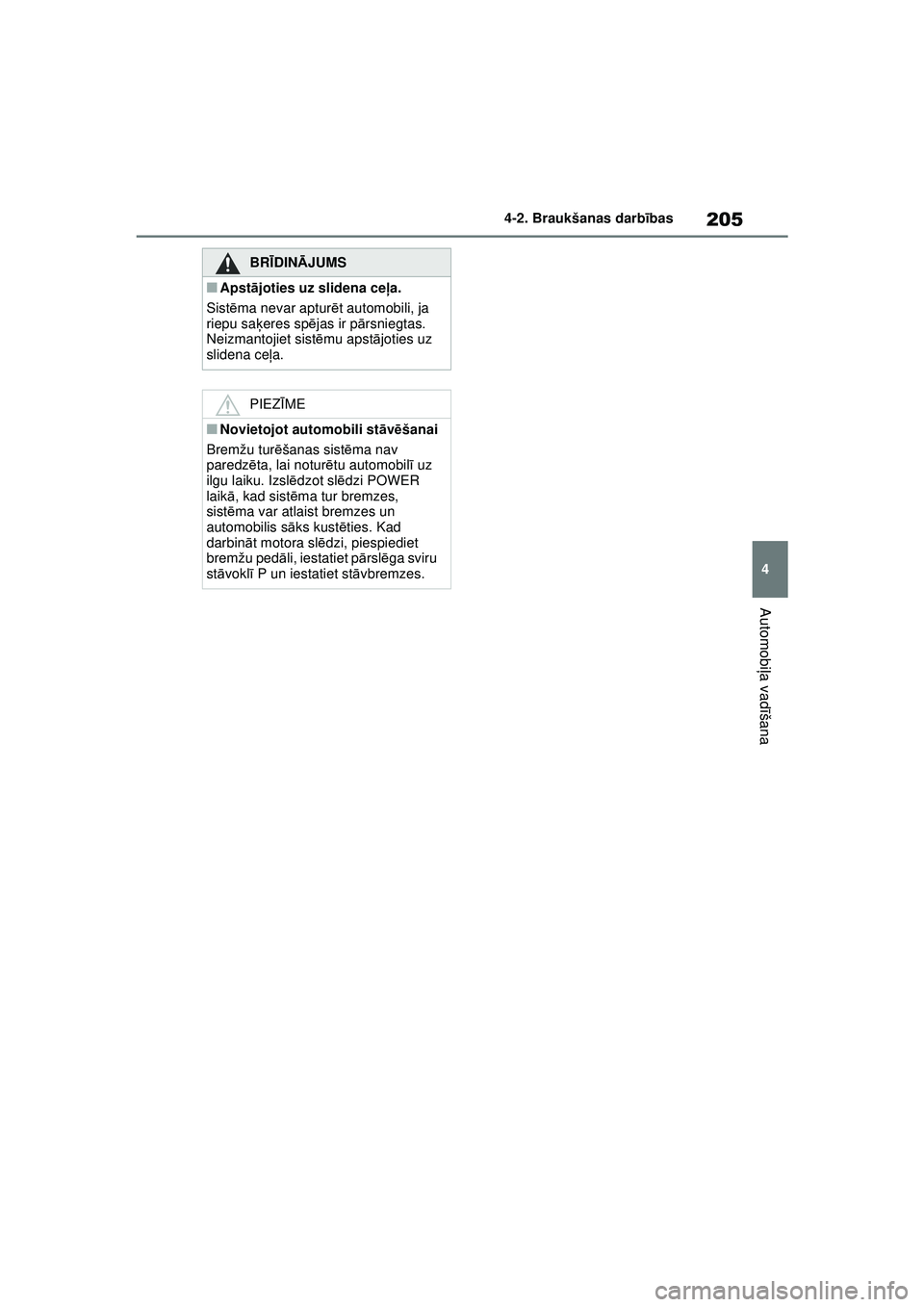 TOYOTA YARIS CROSS 2021 Lietošanas Instrukcija (in Latvian) 205
4
YARIS CROSS Owners Manual_Europe_M52K60_LV
4-2. Braukšanas darbības
Automobi ļa vadī šana
BRĪDINĀ JUMS
■Apstājoties uz slidena ce ļa.
Sist ēma nevar aptur ēt automobili, ja
riepu TOYOTA YARIS CROSS 2021 Lietošanas Instrukcija (in Latvian) 205
4
YARIS CROSS Owners Manual_Europe_M52K60_LV
4-2. Braukšanas darbības
Automobi ļa vadī šana
BRĪDINĀ JUMS
■Apstājoties uz slidena ce ļa.
Sist ēma nevar aptur ēt automobili, ja
riepu