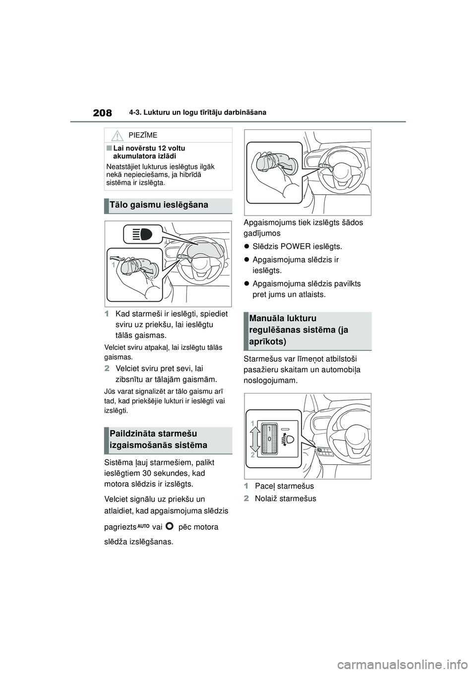 TOYOTA YARIS CROSS 2021 Lietošanas Instrukcija (in Latvian) 208
YARIS CROSS Owners Manual_Europe_M52K60_LV
4-3. Lukturu un logu tīr īt ā ju darbin āšana
1 Kad starmeši ir iesl ēgti, spiediet
sviru uz priekšu, lai iesl ēgtu
t ā lā s gaismas.
Velci TOYOTA YARIS CROSS 2021 Lietošanas Instrukcija (in Latvian) 208
YARIS CROSS Owners Manual_Europe_M52K60_LV
4-3. Lukturu un logu tīr īt ā ju darbin āšana
1 Kad starmeši ir iesl ēgti, spiediet
sviru uz priekšu, lai iesl ēgtu
t ā lā s gaismas.
Velci