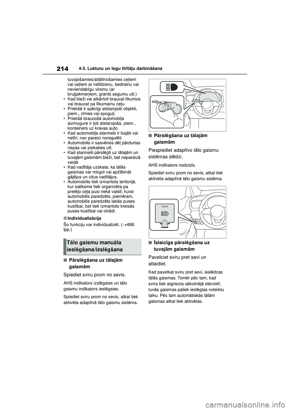 TOYOTA YARIS CROSS 2021  Lietošanas Instrukcija (in Latvian) 214
YARIS CROSS Owners Manual_Europe_M52K60_LV
4-3. Lukturu un logu tīr īt ā ju darbin āšana
tuvojošamies/att ālinošamies ce ļiem 
vai ce ļiem ar nel īdzenu, bedrainu vai 
neviendab īgu v