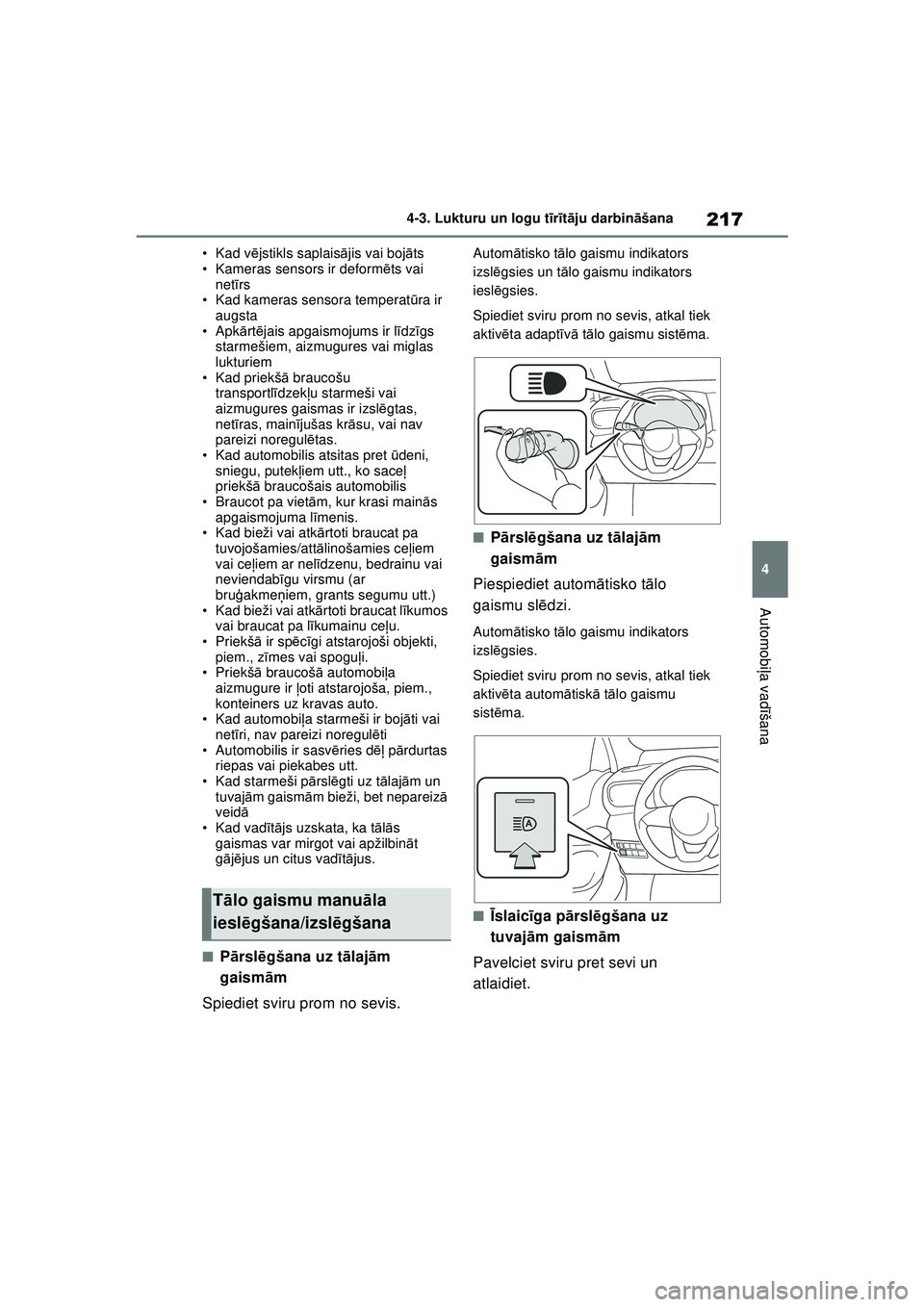 TOYOTA YARIS CROSS 2021  Lietošanas Instrukcija (in Latvian) 217
4
YARIS CROSS Owners Manual_Europe_M52K60_LV
4-3. Lukturu un logu tīr īt ā ju darbin āšana
Automobi ļa vadī šana
• Kad v ējstikls saplais ājis vai boj āts
• Kameras sensors ir defo