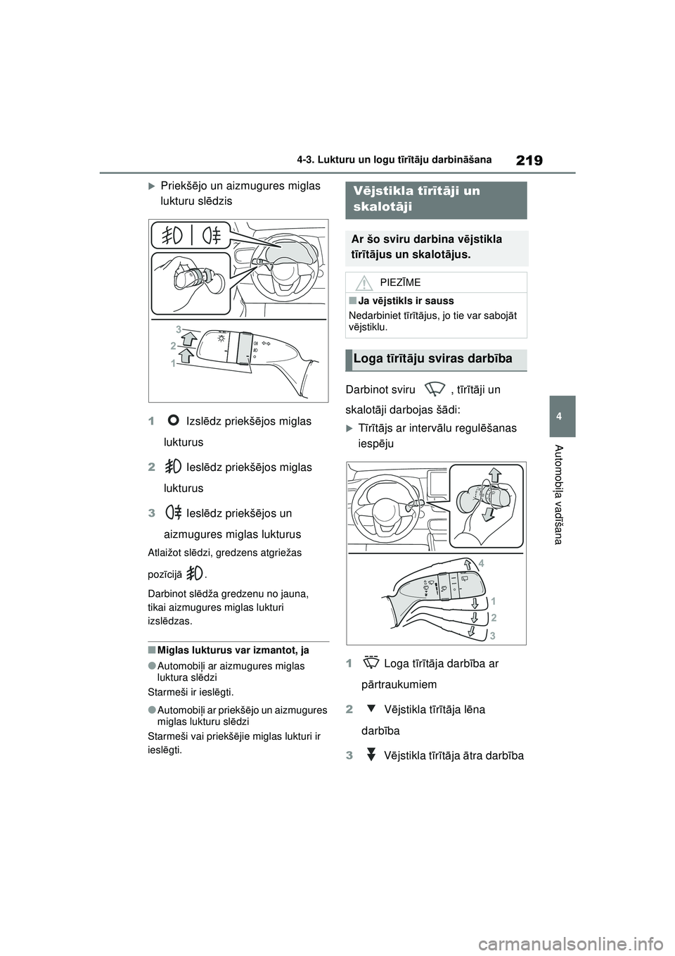 TOYOTA YARIS CROSS 2021  Lietošanas Instrukcija (in Latvian) 219
4
YARIS CROSS Owners Manual_Europe_M52K60_LV
4-3. Lukturu un logu tīr īt ā ju darbin āšana
Automobi ļa vadī šana
�XPriekš ējo un aizmugures miglas 
lukturu sl ēdzis
1  Izslēdz priekš