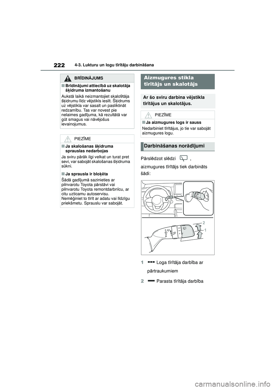 TOYOTA YARIS CROSS 2021  Lietošanas Instrukcija (in Latvian) 222
YARIS CROSS Owners Manual_Europe_M52K60_LV
4-3. Lukturu un logu tīr īt ā ju darbin āšana
P ārsl ēdzot sl ēdzi , 
aizmugures t īr ītā js tiek darbin āts 
š ā di:
1  Loga tīr ītā j