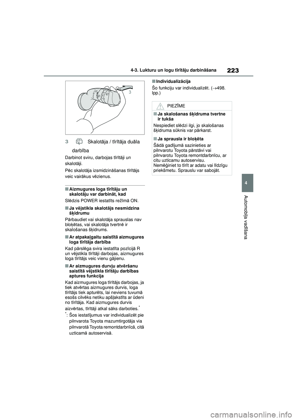 TOYOTA YARIS CROSS 2021  Lietošanas Instrukcija (in Latvian) 223
4
YARIS CROSS Owners Manual_Europe_M52K60_LV
4-3. Lukturu un logu tīr īt ā ju darbin āšana
Automobi ļa vadī šana
3  Skalotāja / t īr īt ā ja du āla 
darb ība
Darbinot sviru, darboja