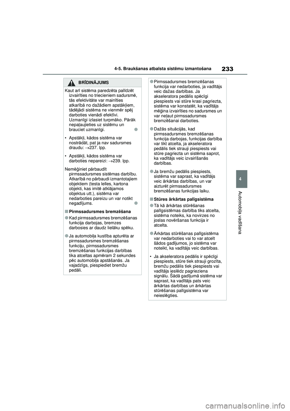 TOYOTA YARIS CROSS 2021 Lietošanas Instrukcija (in Latvian) 233
4
YARIS CROSS Owners Manual_Europe_M52K60_LV
4-5. Braukšanas atbalsta sistēmu izmantošana
Automobi ļa vadī šana
BRĪDINĀ JUMS
Kaut ar ī sist ēma paredz ēta pal īdz ēt
izvair īties n TOYOTA YARIS CROSS 2021 Lietošanas Instrukcija (in Latvian) 233
4
YARIS CROSS Owners Manual_Europe_M52K60_LV
4-5. Braukšanas atbalsta sistēmu izmantošana
Automobi ļa vadī šana
BRĪDINĀ JUMS
Kaut ar ī sist ēma paredz ēta pal īdz ēt
izvair īties n