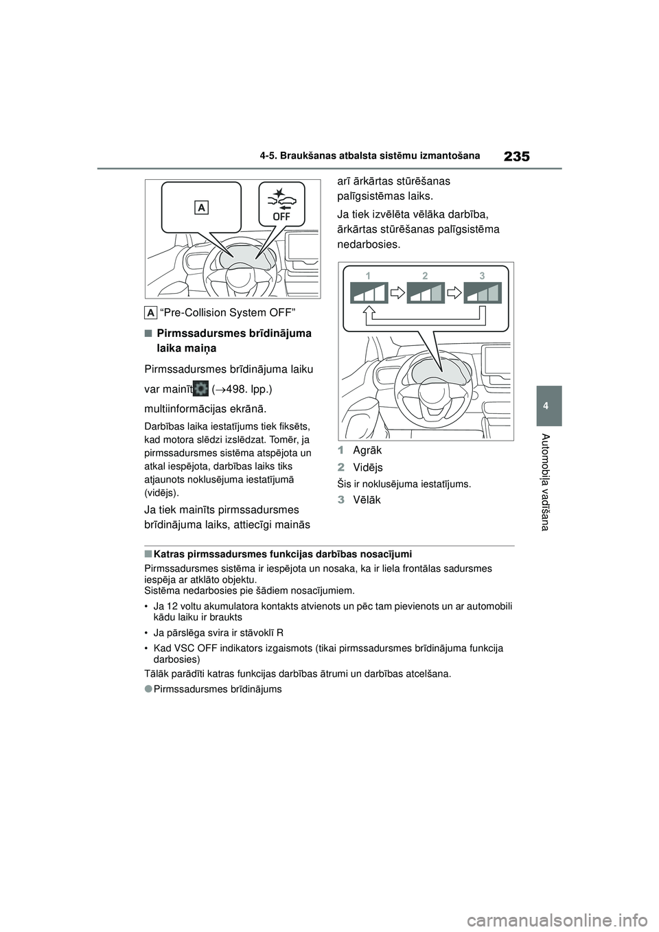 TOYOTA YARIS CROSS 2021 Lietošanas Instrukcija (in Latvian) 235
4
YARIS CROSS Owners Manual_Europe_M52K60_LV
4-5. Braukšanas atbalsta sistēmu izmantošana
Automobi ļa vadī šana
“Pre-Collision System OFF”
■Pirmssadursmes br īdin ājuma
laika mai TOYOTA YARIS CROSS 2021 Lietošanas Instrukcija (in Latvian) 235
4
YARIS CROSS Owners Manual_Europe_M52K60_LV
4-5. Braukšanas atbalsta sistēmu izmantošana
Automobi ļa vadī šana
“Pre-Collision System OFF”
■Pirmssadursmes br īdin ājuma
laika mai