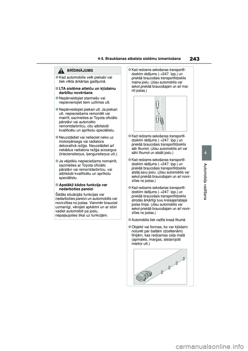 TOYOTA YARIS CROSS 2021 Lietošanas Instrukcija (in Latvian) 243
4
YARIS CROSS Owners Manual_Europe_M52K60_LV
4-5. Braukšanas atbalsta sistēmu izmantošana
Automobi ļa vadī šana
BRĪDINĀ JUMS
●Kad automobilis velk piekabi vai
tiek vilkts ārk ārtas TOYOTA YARIS CROSS 2021 Lietošanas Instrukcija (in Latvian) 243
4
YARIS CROSS Owners Manual_Europe_M52K60_LV
4-5. Braukšanas atbalsta sistēmu izmantošana
Automobi ļa vadī šana
BRĪDINĀ JUMS
●Kad automobilis velk piekabi vai
tiek vilkts ārk ārtas