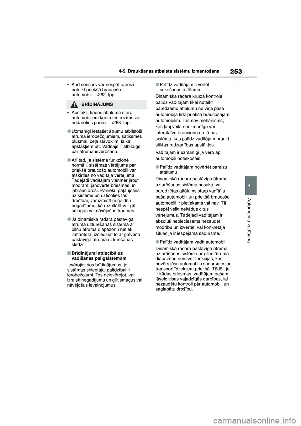 TOYOTA YARIS CROSS 2021 Lietošanas Instrukcija (in Latvian) 253
4
YARIS CROSS Owners Manual_Europe_M52K60_LV
4-5. Braukšanas atbalsta sistēmu izmantošana
Automobi ļa vadī šana
• Kad sensors var nesp ēt pareizi
noteikt priekš ā braucošo
automobil TOYOTA YARIS CROSS 2021 Lietošanas Instrukcija (in Latvian) 253
4
YARIS CROSS Owners Manual_Europe_M52K60_LV
4-5. Braukšanas atbalsta sistēmu izmantošana
Automobi ļa vadī šana
• Kad sensors var nesp ēt pareizi
noteikt priekš ā braucošo
automobil
