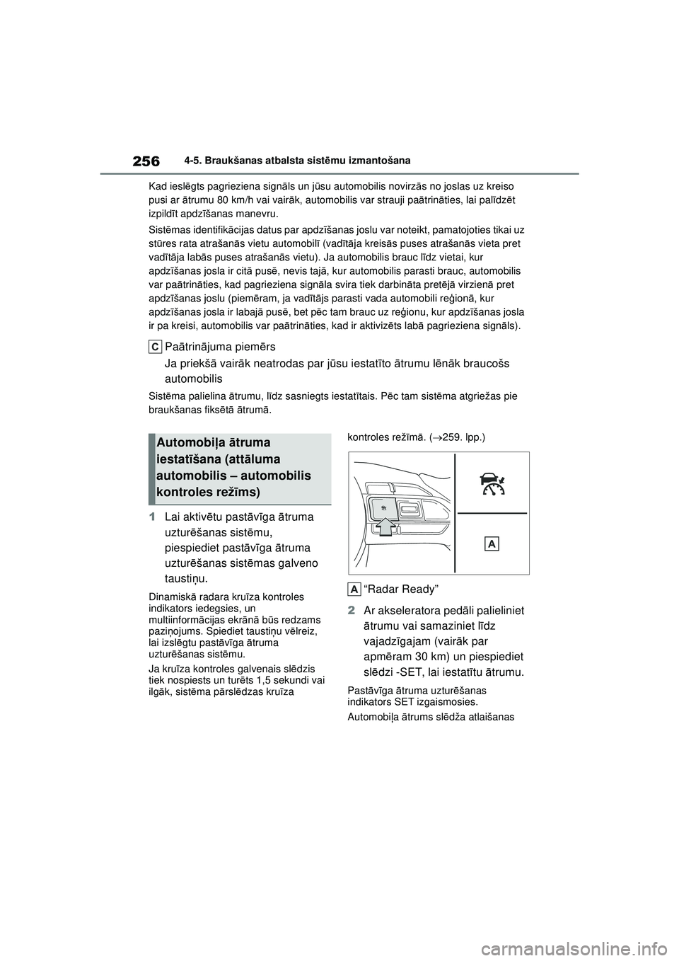 TOYOTA YARIS CROSS 2021 Lietošanas Instrukcija (in Latvian) 256
YARIS CROSS Owners Manual_Europe_M52K60_LV
4-5. Braukšanas atbalsta sistēmu izmantošana
Kad iesl ēgts pagrieziena signā ls un jūsu automobilis novirz ās no joslas uz kreiso
pusi ar ātru TOYOTA YARIS CROSS 2021 Lietošanas Instrukcija (in Latvian) 256
YARIS CROSS Owners Manual_Europe_M52K60_LV
4-5. Braukšanas atbalsta sistēmu izmantošana
Kad iesl ēgts pagrieziena signā ls un jūsu automobilis novirz ās no joslas uz kreiso
pusi ar ātru