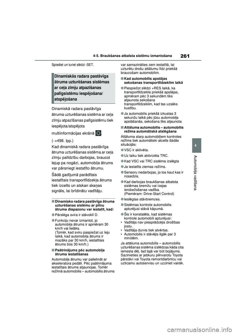 TOYOTA YARIS CROSS 2021 Lietošanas Instrukcija (in Latvian) 261
4
YARIS CROSS Owners Manual_Europe_M52K60_LV
4-5. Braukšanas atbalsta sistēmu izmantošana
Automobi ļa vadī šana
Spiediet un turiet sl ēdzi -SET.
Dinamisk ā radara past āvīga
ā truma u TOYOTA YARIS CROSS 2021 Lietošanas Instrukcija (in Latvian) 261
4
YARIS CROSS Owners Manual_Europe_M52K60_LV
4-5. Braukšanas atbalsta sistēmu izmantošana
Automobi ļa vadī šana
Spiediet un turiet sl ēdzi -SET.
Dinamisk ā radara past āvīga
ā truma u