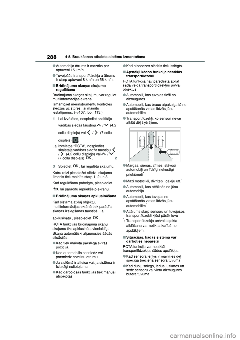 TOYOTA YARIS CROSS 2021 Lietošanas Instrukcija (in Latvian) 288
YARIS CROSS Owners Manual_Europe_M52K60_LV
4-5. Braukšanas atbalsta sistēmu izmantošana
●Automobi ļa ātrums ir maz āks par
aptuveni 15 km/h.
●Tuvojoš ās transportl īdzek ļa a ā t TOYOTA YARIS CROSS 2021 Lietošanas Instrukcija (in Latvian) 288
YARIS CROSS Owners Manual_Europe_M52K60_LV
4-5. Braukšanas atbalsta sistēmu izmantošana
●Automobi ļa ātrums ir maz āks par
aptuveni 15 km/h.
●Tuvojoš ās transportl īdzek ļa a ā t