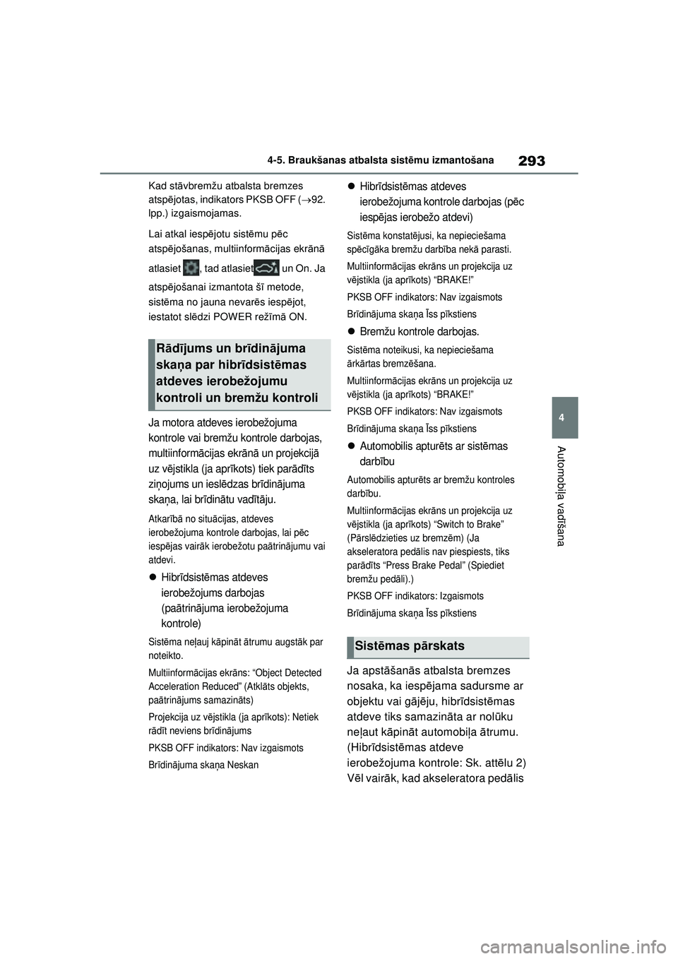 TOYOTA YARIS CROSS 2021  Lietošanas Instrukcija (in Latvian) 293
4
YARIS CROSS Owners Manual_Europe_M52K60_LV
4-5. Braukšanas atbalsta sistēmu izmantošana
Automobi ļa vadī šana
Kad st āvbremžu atbalsta bremzes 
atsp ējotas, indikators PKSB OFF ( 92