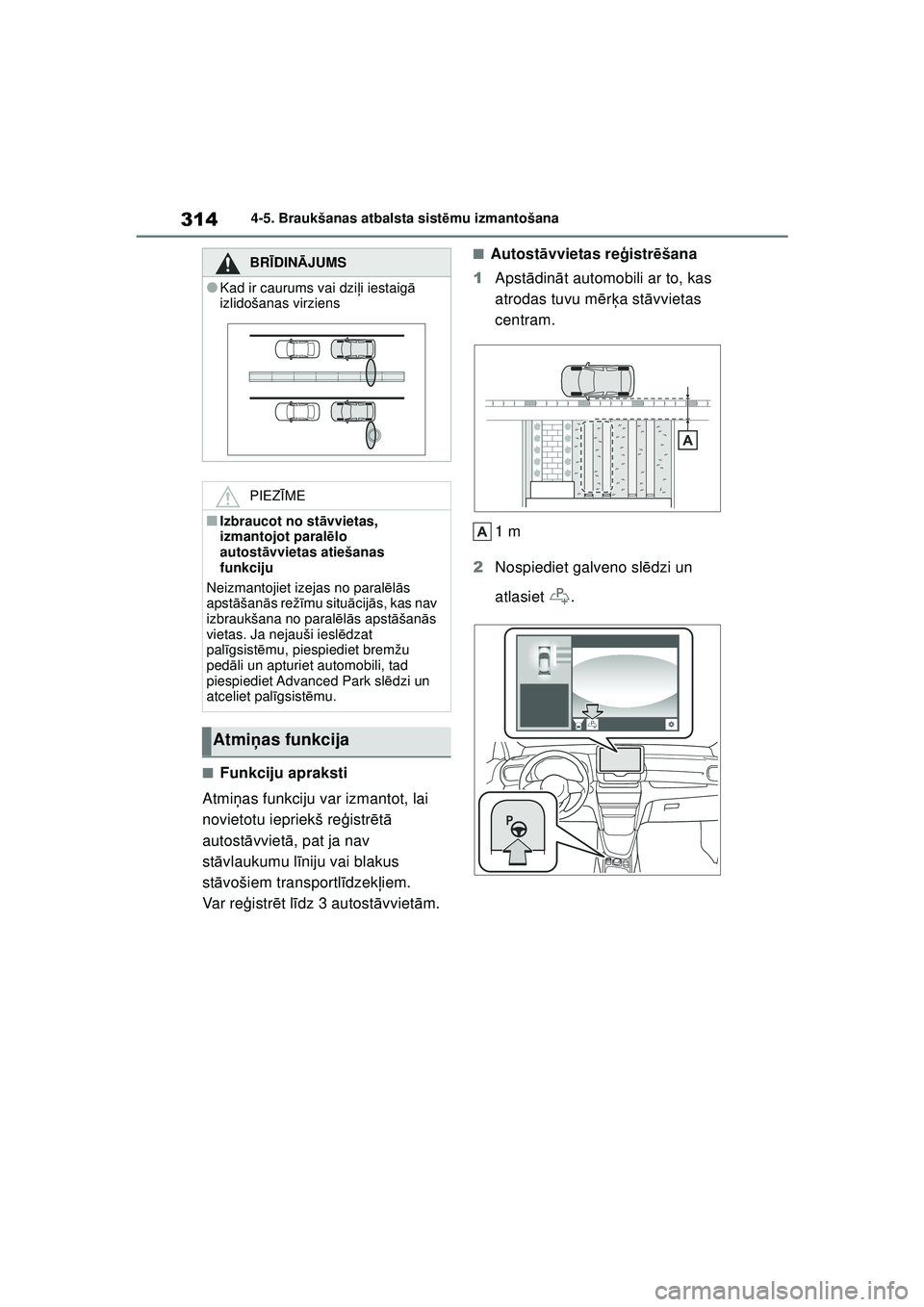 TOYOTA YARIS CROSS 2021 Lietošanas Instrukcija (in Latvian) 314
YARIS CROSS Owners Manual_Europe_M52K60_LV
4-5. Braukšanas atbalsta sistēmu izmantošana
■Funkciju apraksti
Atmi ņas funkciju var izmantot, lai
novietotu iepriekš re ģistr ētā
autost TOYOTA YARIS CROSS 2021 Lietošanas Instrukcija (in Latvian) 314
YARIS CROSS Owners Manual_Europe_M52K60_LV
4-5. Braukšanas atbalsta sistēmu izmantošana
■Funkciju apraksti
Atmi ņas funkciju var izmantot, lai
novietotu iepriekš re ģistr ētā
autost