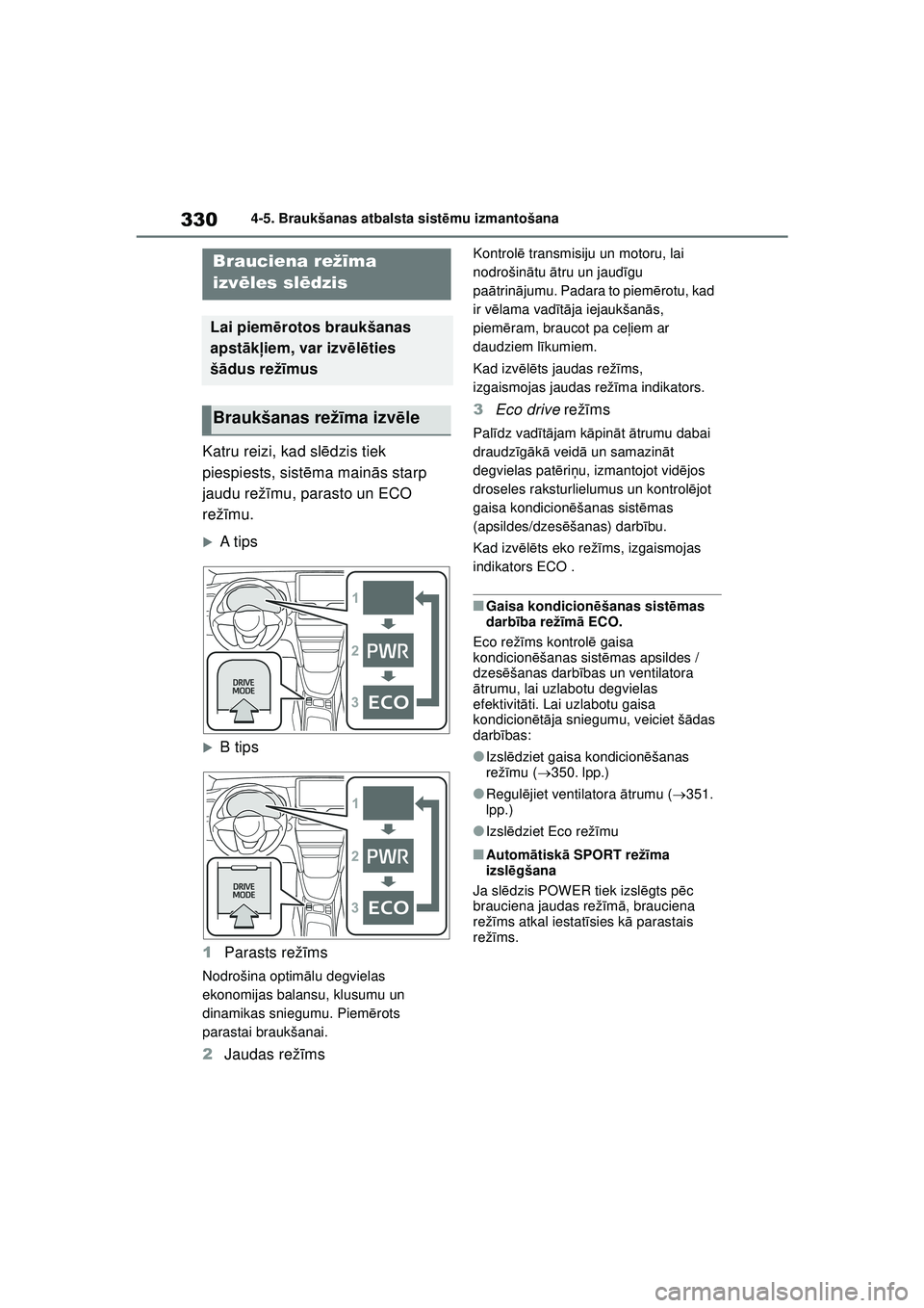 TOYOTA YARIS CROSS 2021 Lietošanas Instrukcija (in Latvian) 330
YARIS CROSS Owners Manual_Europe_M52K60_LV
4-5. Braukšanas atbalsta sistēmu izmantošana
Katru reizi, kad slē dzis tiek
piespiests, sist ēma main ās starp
jaudu rež īmu, parasto un ECO
TOYOTA YARIS CROSS 2021 Lietošanas Instrukcija (in Latvian) 330
YARIS CROSS Owners Manual_Europe_M52K60_LV
4-5. Braukšanas atbalsta sistēmu izmantošana
Katru reizi, kad slē dzis tiek
piespiests, sist ēma main ās starp
jaudu rež īmu, parasto un ECO